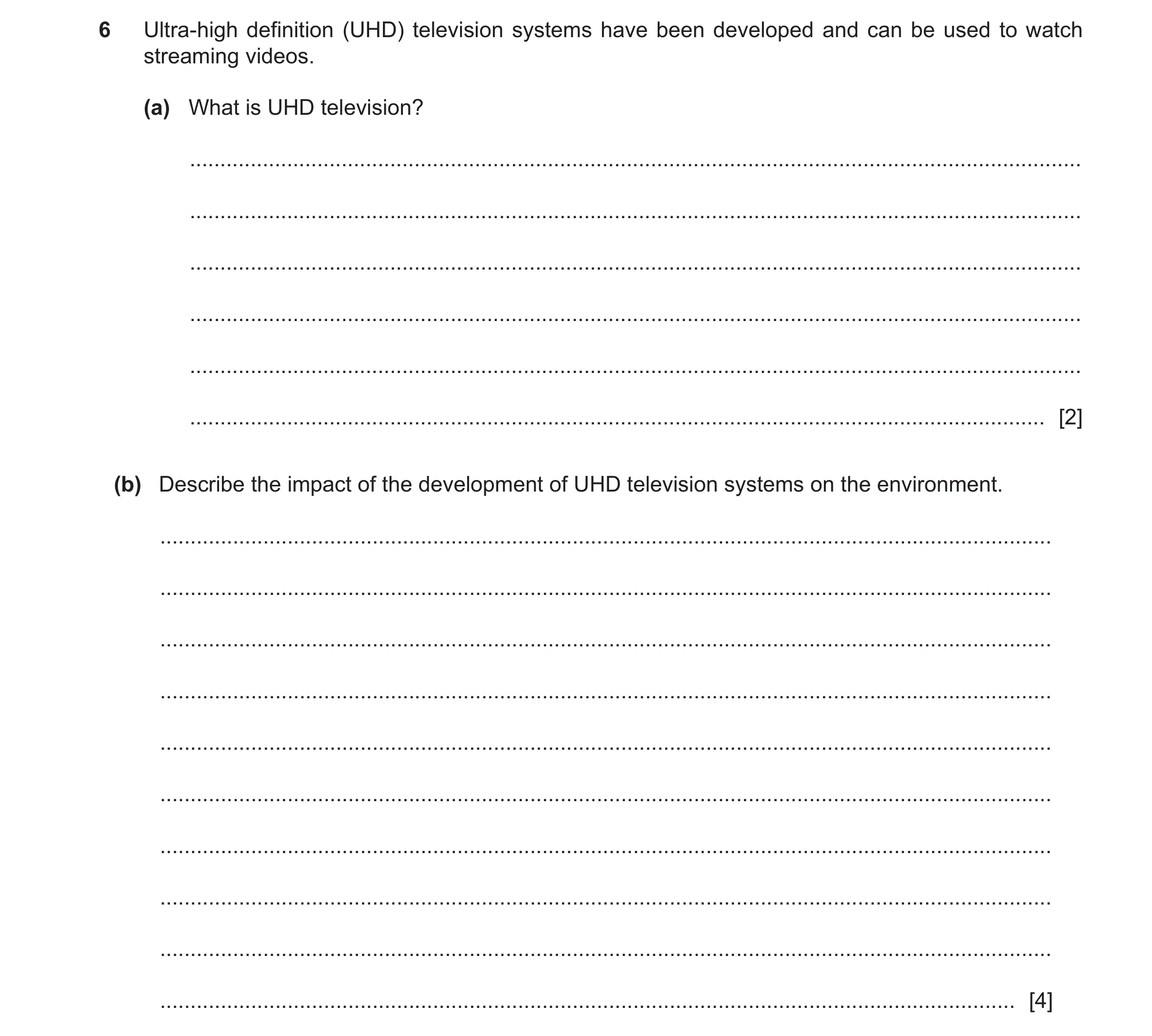 Question 42: Ultra-high definition (UHD) television systems have been developed and can be used to watch streaming videos. (a) What is UHD television? .…