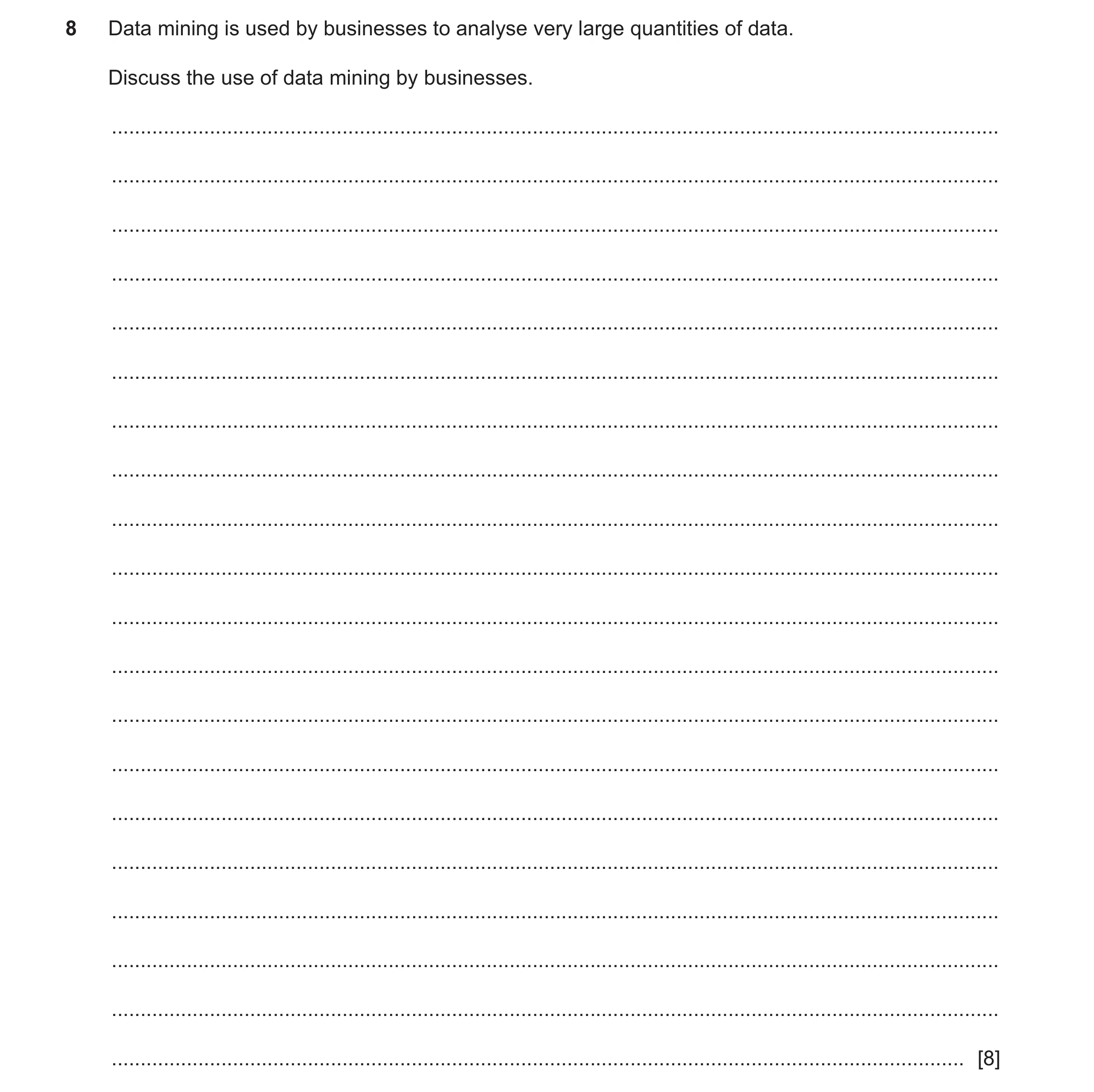 Question 15: Data mining is used by businesses to analyse very large quantities of data. Discuss the use of data mining by businesses. .................…