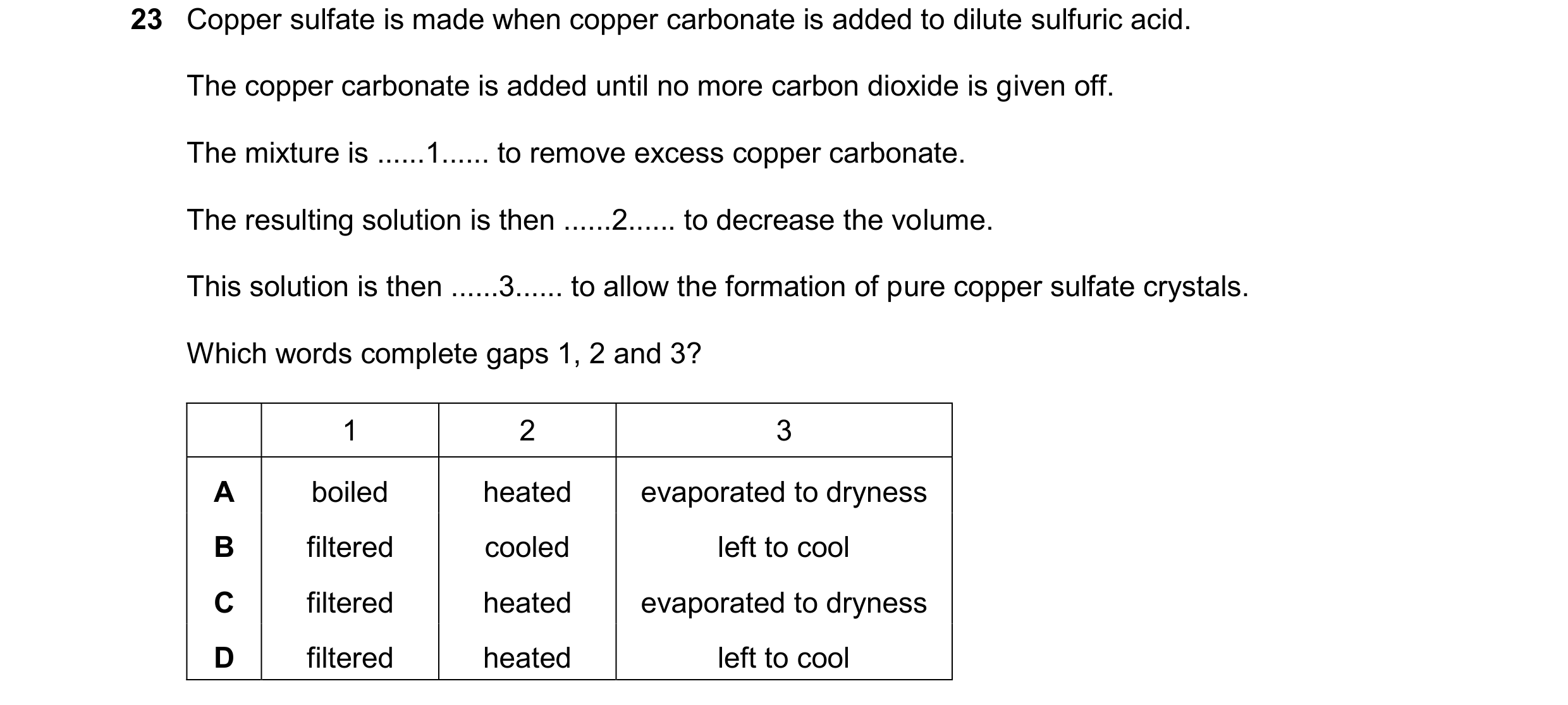 Question 55: Copper sulfate is made when copper carbonate is added to dilute sulfuric acid. The copper carbonate is added until no more carbon dioxide i…