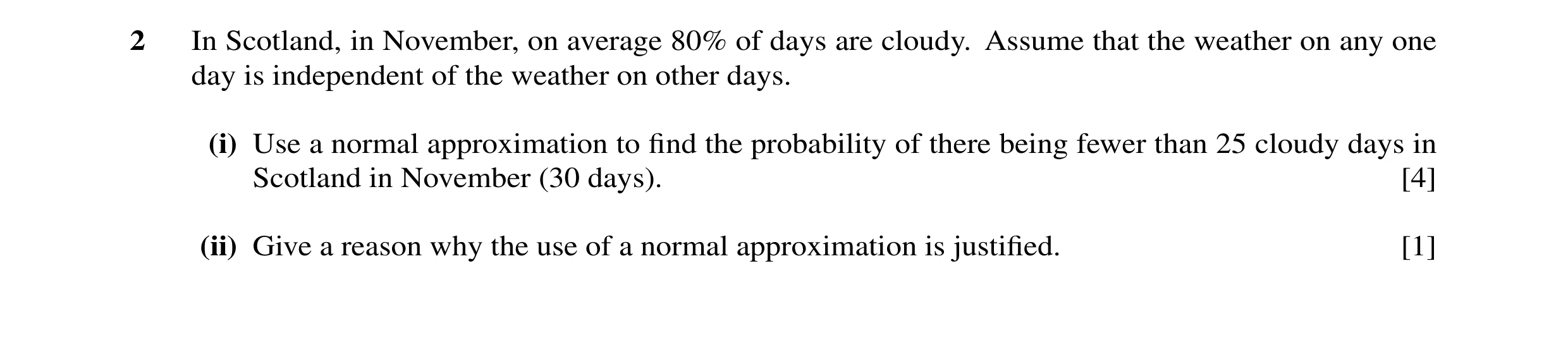 Question 15: In Scotland, in November, on average 80% of days are cloudy. Assume that the weather on any one day is independent of the weather on other …