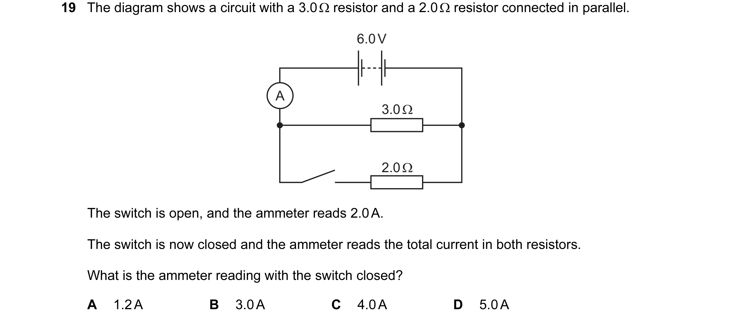 Question 141: The diagram shows a circuit with a 3.0 Ω resistor and a 2.0 Ω resistor connected in parallel. 6.0 V A 3.0 Ω 2.0 Ω The switch is open, and t…