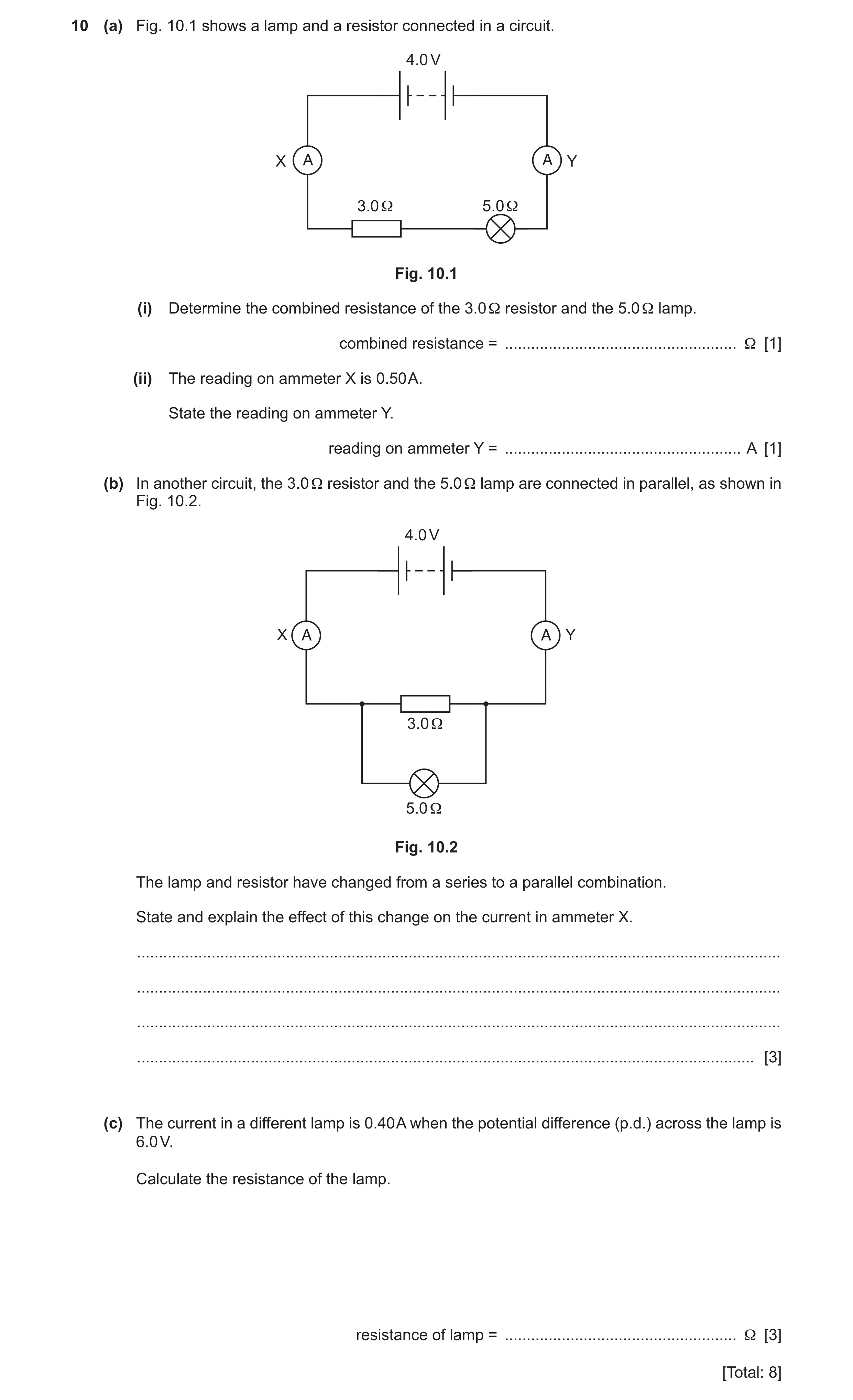 Question 31: (a) Fig. 10.1 shows a lamp and a resistor connected in a circuit. 4.0 V X A A Y 3.0Ω 5.0Ω Fig. 10.1 (i) Determine the combined resistance o…
