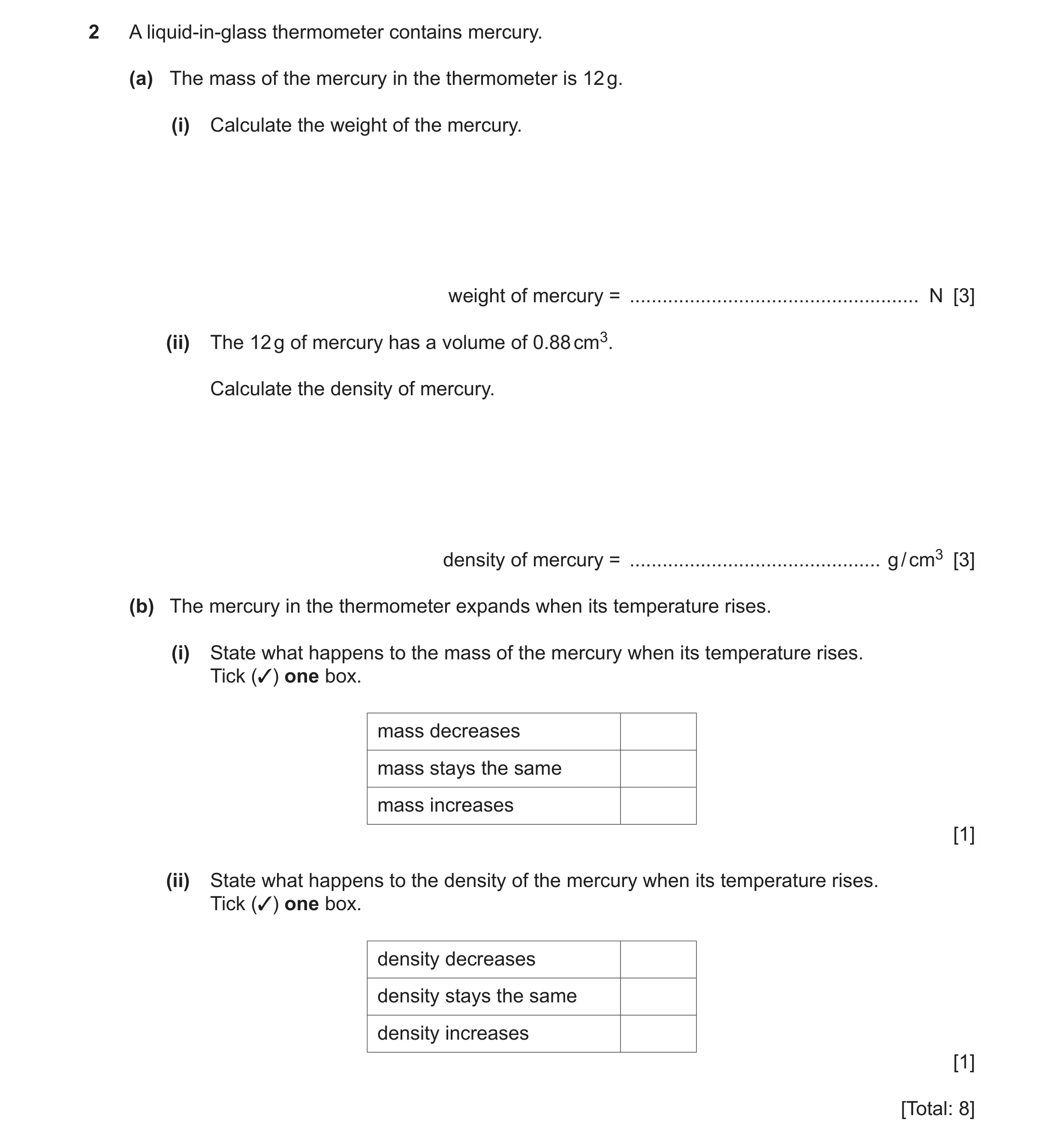 Question 16: A liquid-in-glass thermometer contains mercury. (a) The mass of the mercury in the thermometer is 12 g. (i) Calculate the weight of the mer…