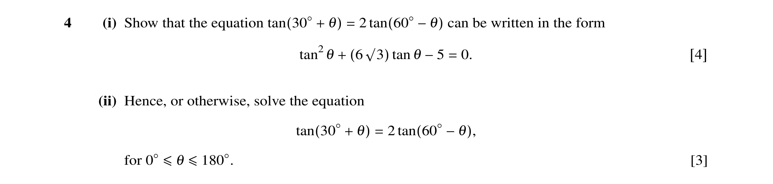 Question 7: (i) Show that the equation tan(30◦+ θ) = 2 tan(60◦−θ) can be written in the form tan2θ + (6 √3) tan θ −5 = 0. [4] (ii) Hence, or otherwise,…
