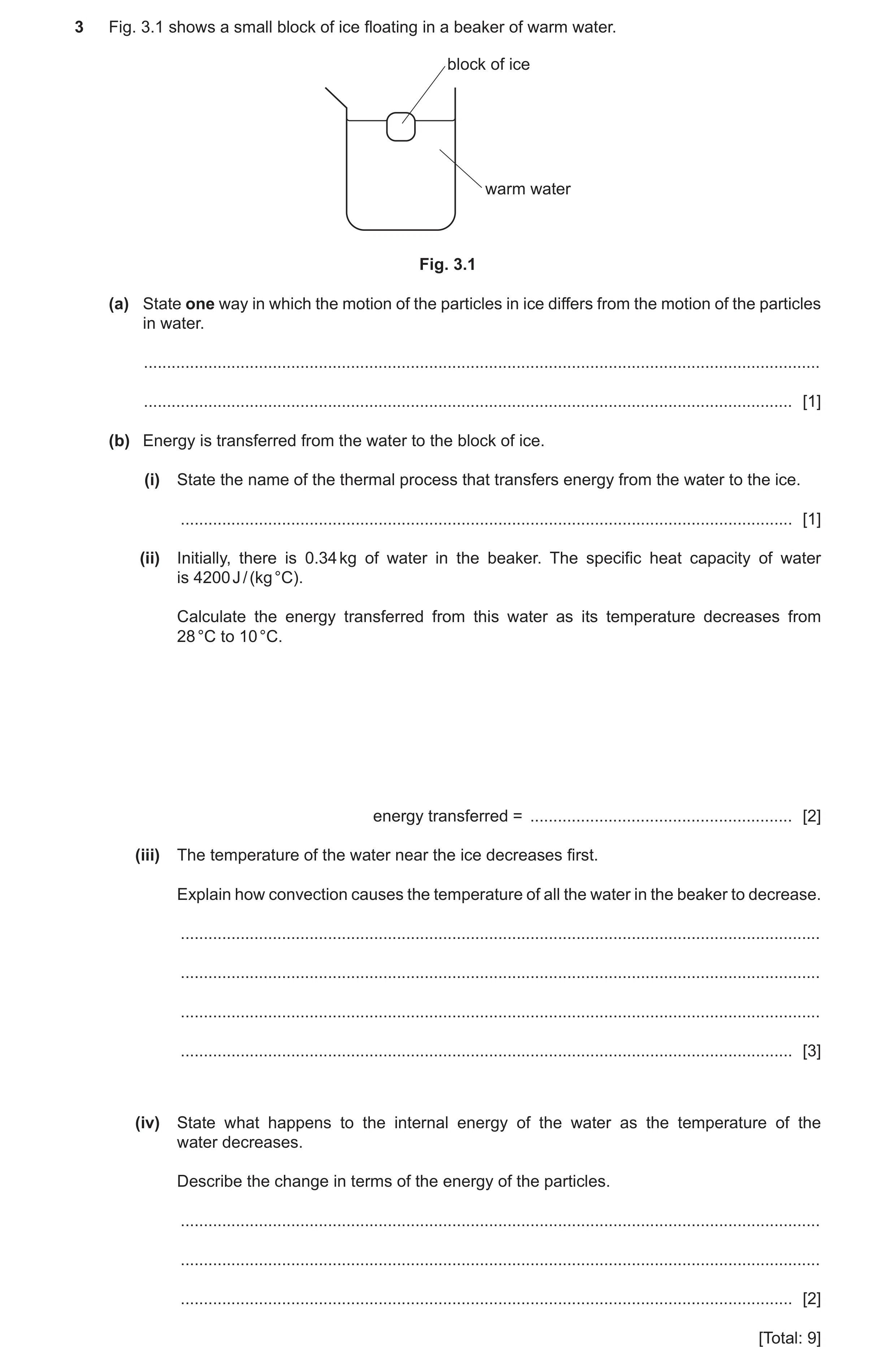 Question 44: Fig. 3.1 shows a small block of ice floating in a beaker of warm water. block of ice warm water Fig. 3.1 (a) State one way in which the mot…