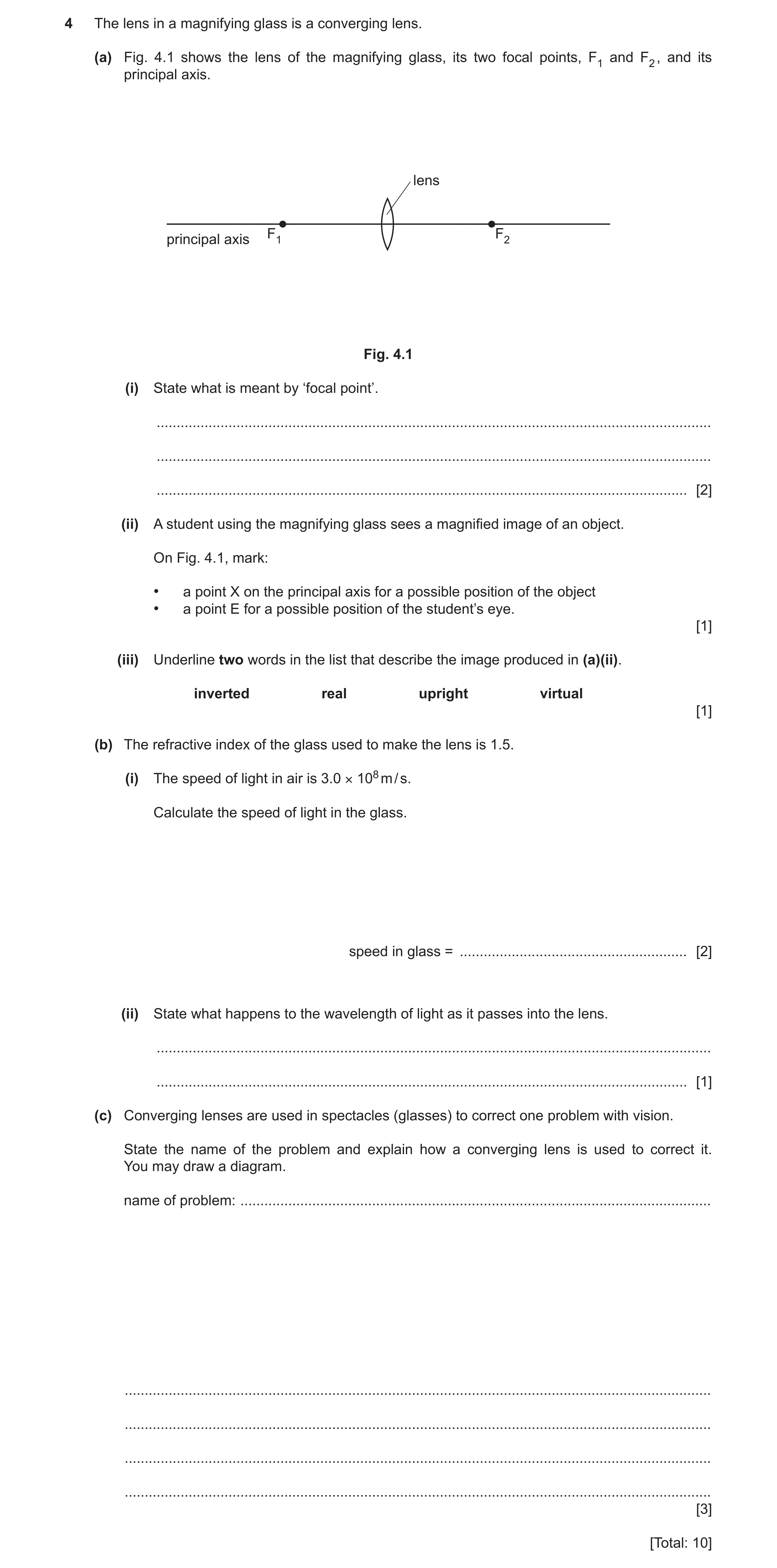 Question 43: The lens in a magnifying glass is a converging lens. (a) Fig. 4.1 shows the lens of the magnifying glass, its two focal points, F1 and F2 ,…