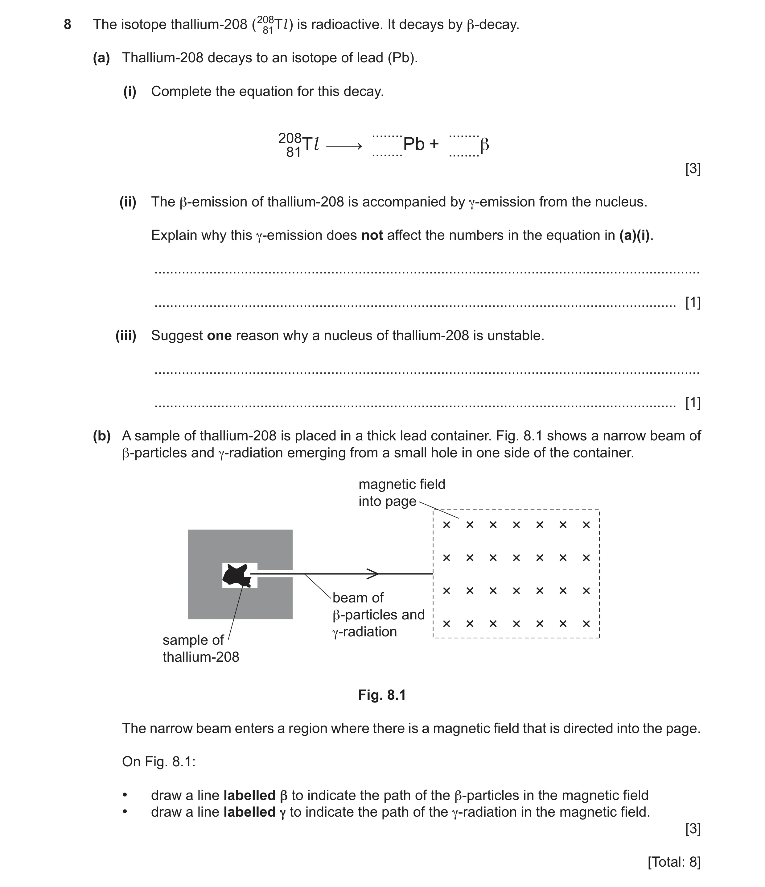 Question 37: The isotope thallium-208 (20881Tl ) is radioactive. It decays by β-decay. (a) Thallium-208 decays to an isotope of lead (Pb). (i) Complete …