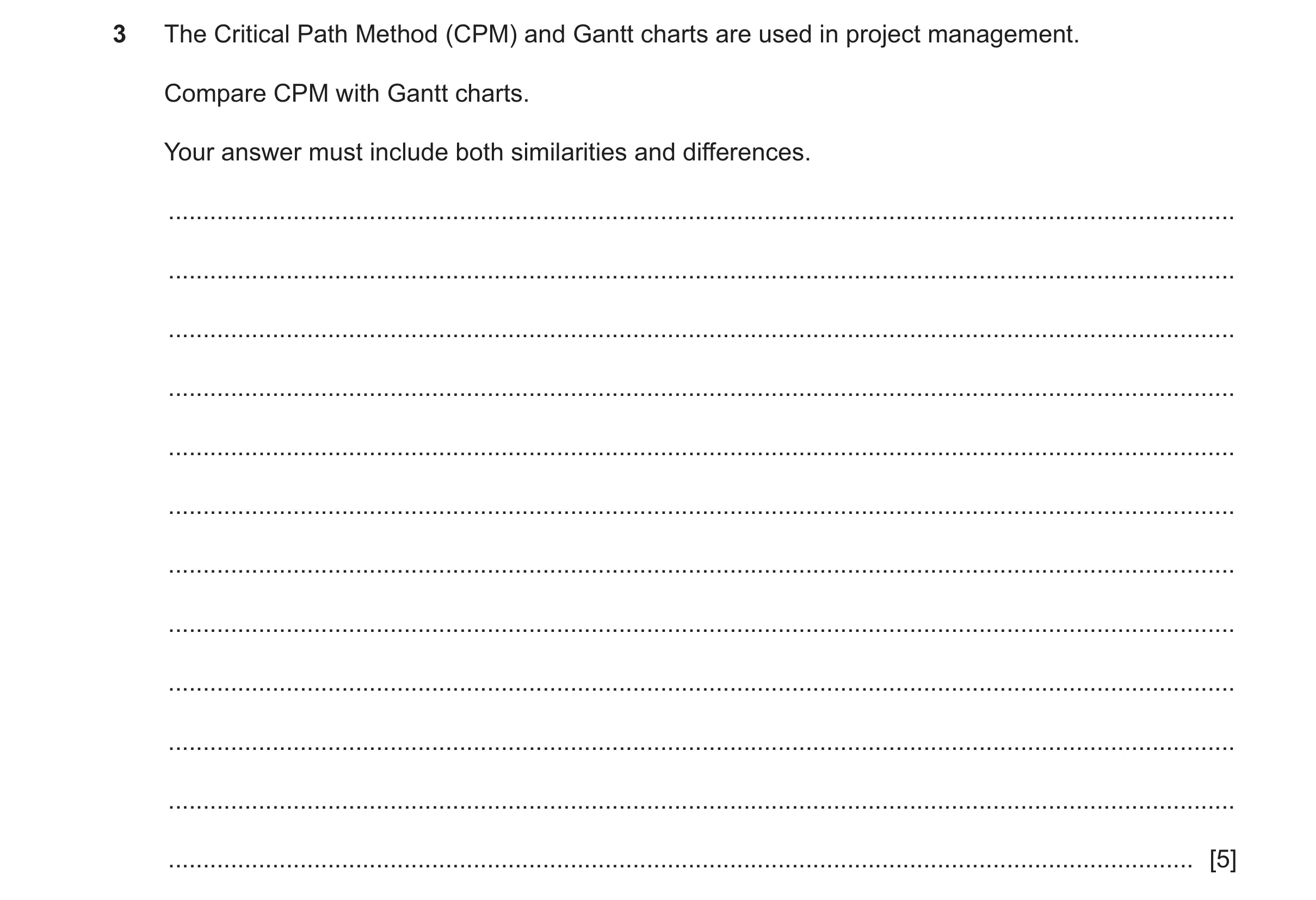 Question 24: The Critical Path Method (CPM) and Gantt charts are used in project management. Compare CPM with Gantt charts. Your answer must include bot…