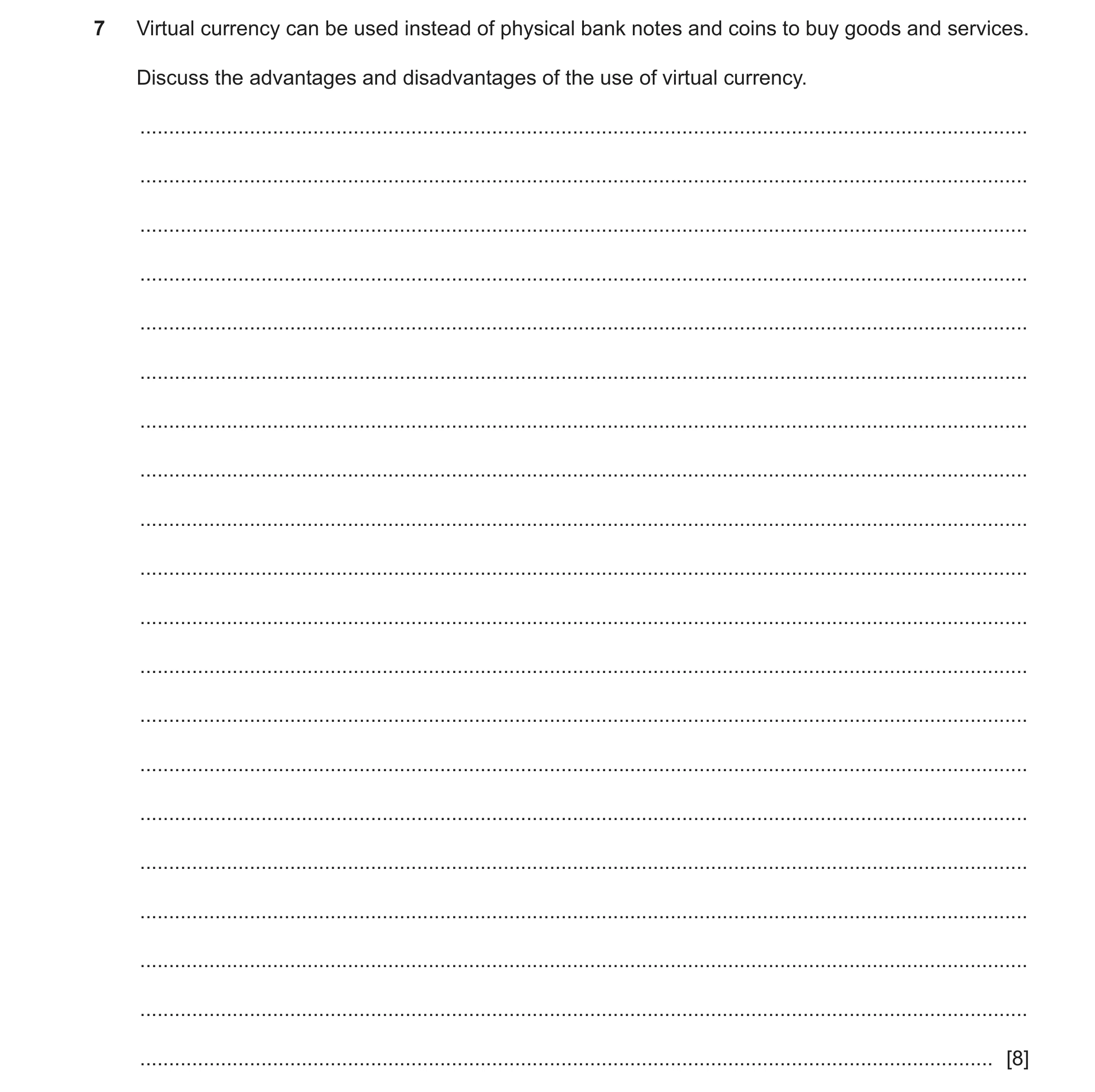 Question 18: Virtual currency can be used instead of physical bank notes and coins to buy goods and services. Discuss the advantages and disadvantages o…