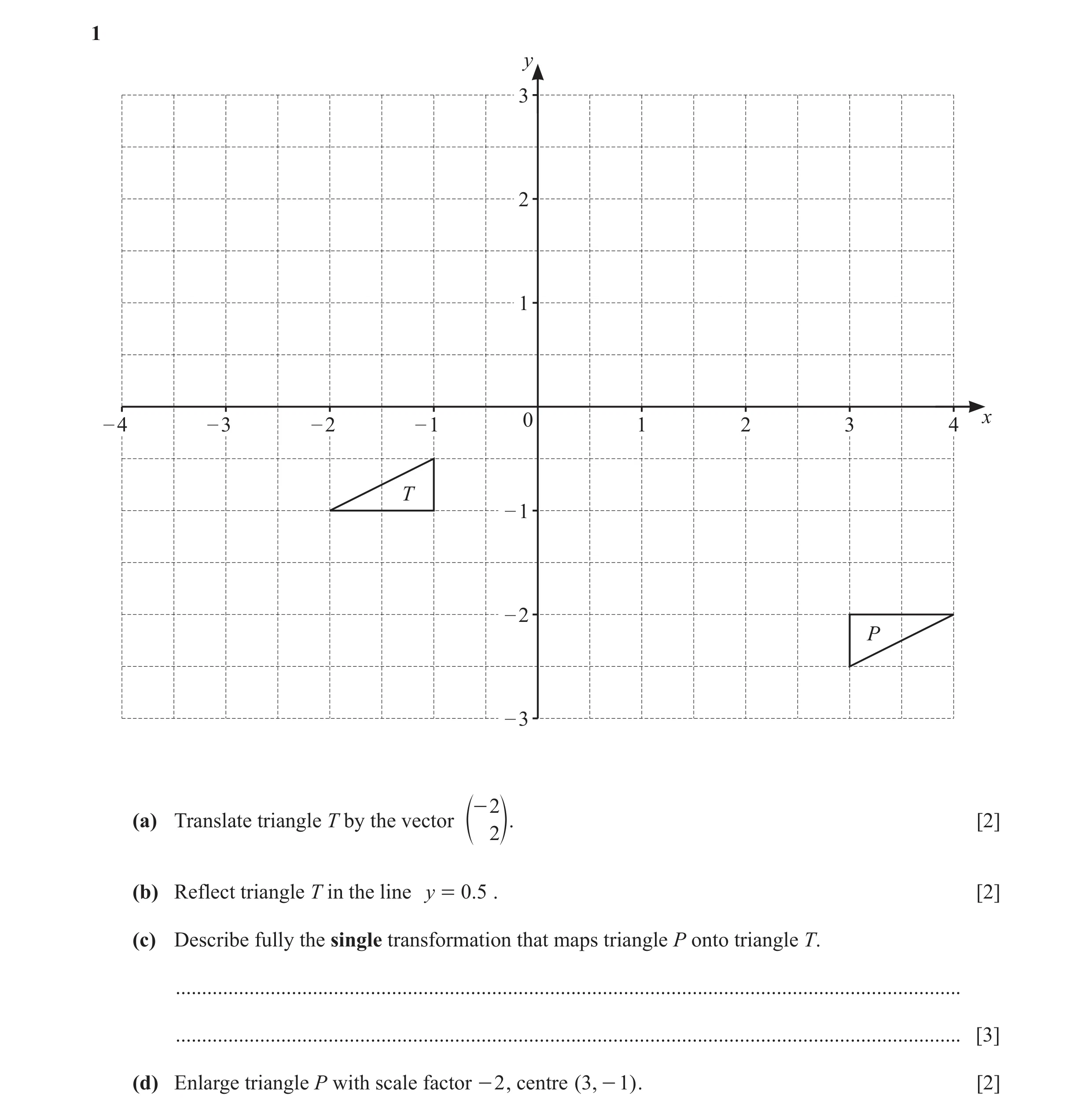 Question 29: y 3 2 1 – 4 – 3 – 2 – 1 0 1 2 3 4 x T – 1 – 2 P – 3 - 2 (a) Translate triangle T by the vector [2] e 2o. (b) Reflect triangle T in the line…
