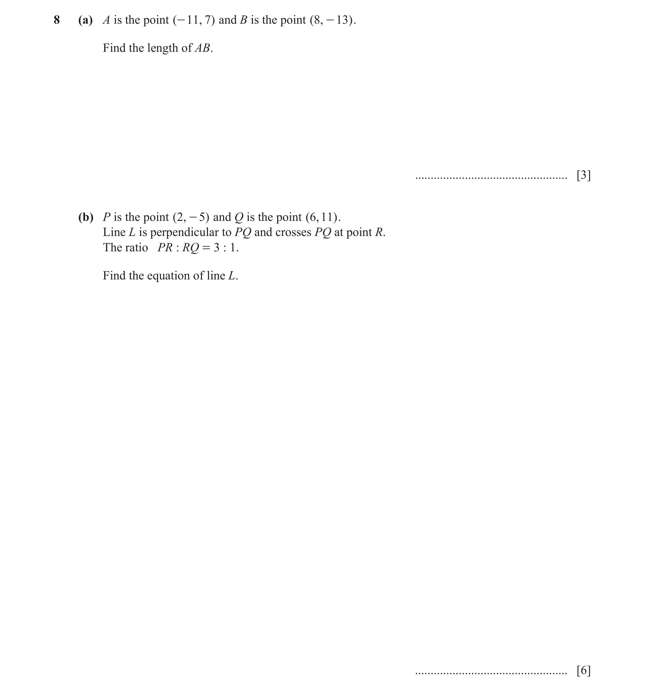 Question 12: (a) A is the point ( - 11, 7) and B is the point ( 8 , - 13) . Find the length of AB. ................................................. [3]…