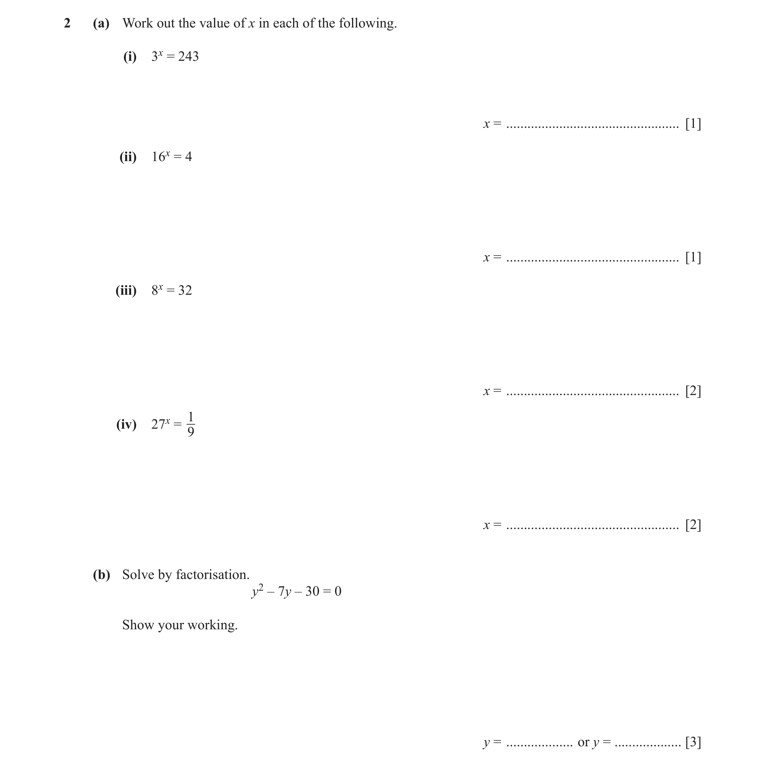 Question 8: (a) Work out the value of x in each of the following. (i) 3x = 243 x = ................................................. [1] (ii) 16x = 4 x…