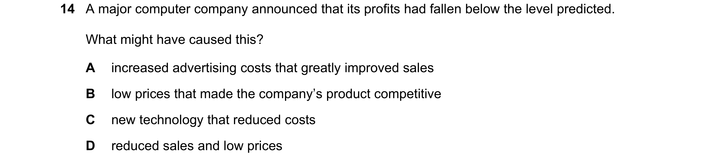 Question 146: A major computer company announced that its profits had fallen below the level predicted. What might have caused this? A increased advertis…