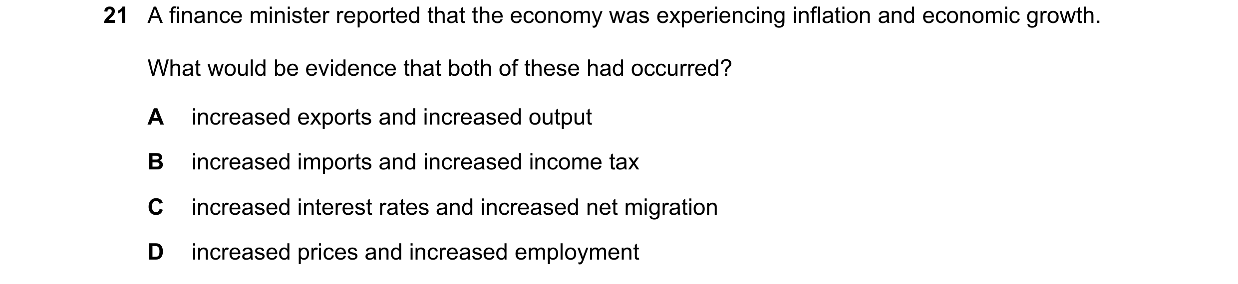 Question 80: A finance minister reported that the economy was experiencing inflation and economic growth. What would be evidence that both of these had …