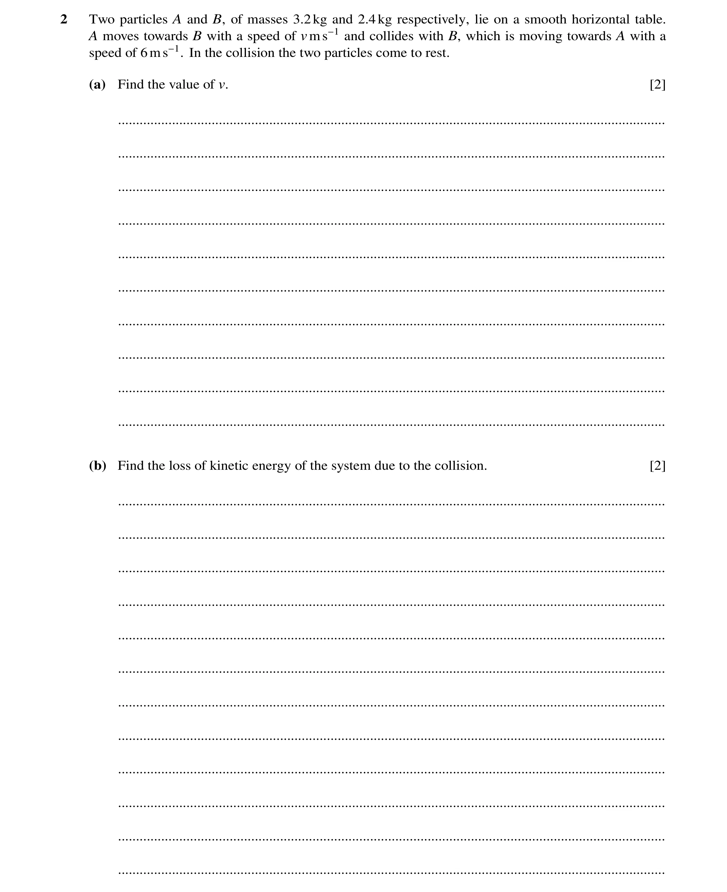 Question 20: Two particles A and B, of masses 3.2kg and 2.4kg respectively, lie on a smooth horizontal table. A moves towards B with a speed of vms−1 an…