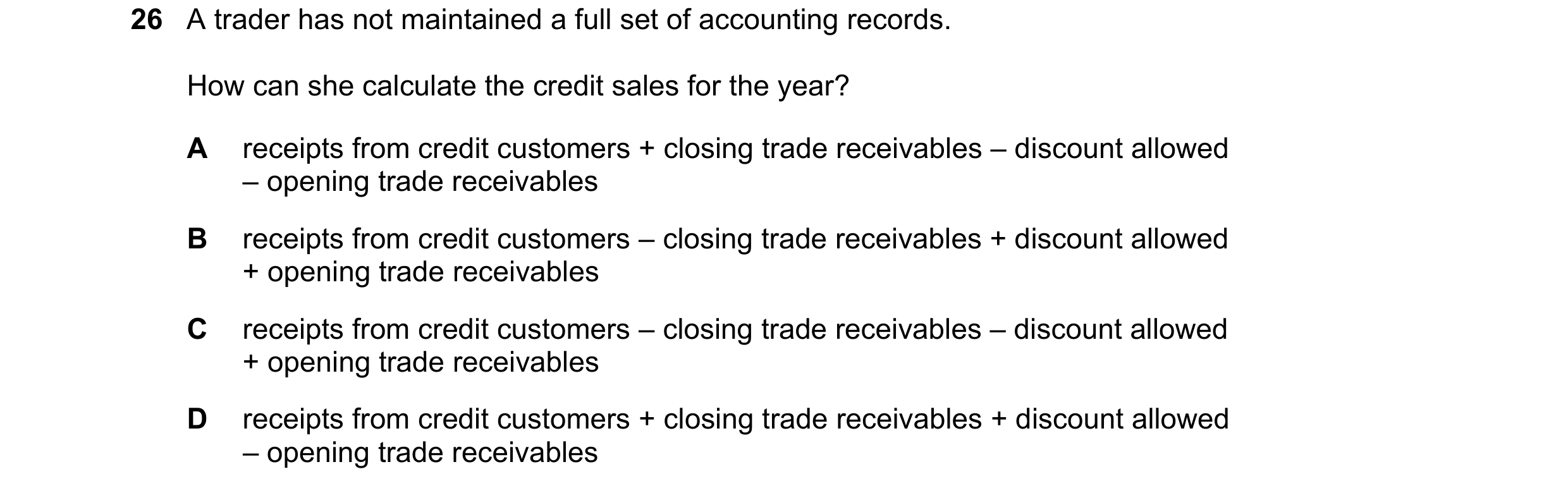 Question 2: A trader has not maintained a full set of accounting records. How can she calculate the credit sales for the year? A receipts from credit c…