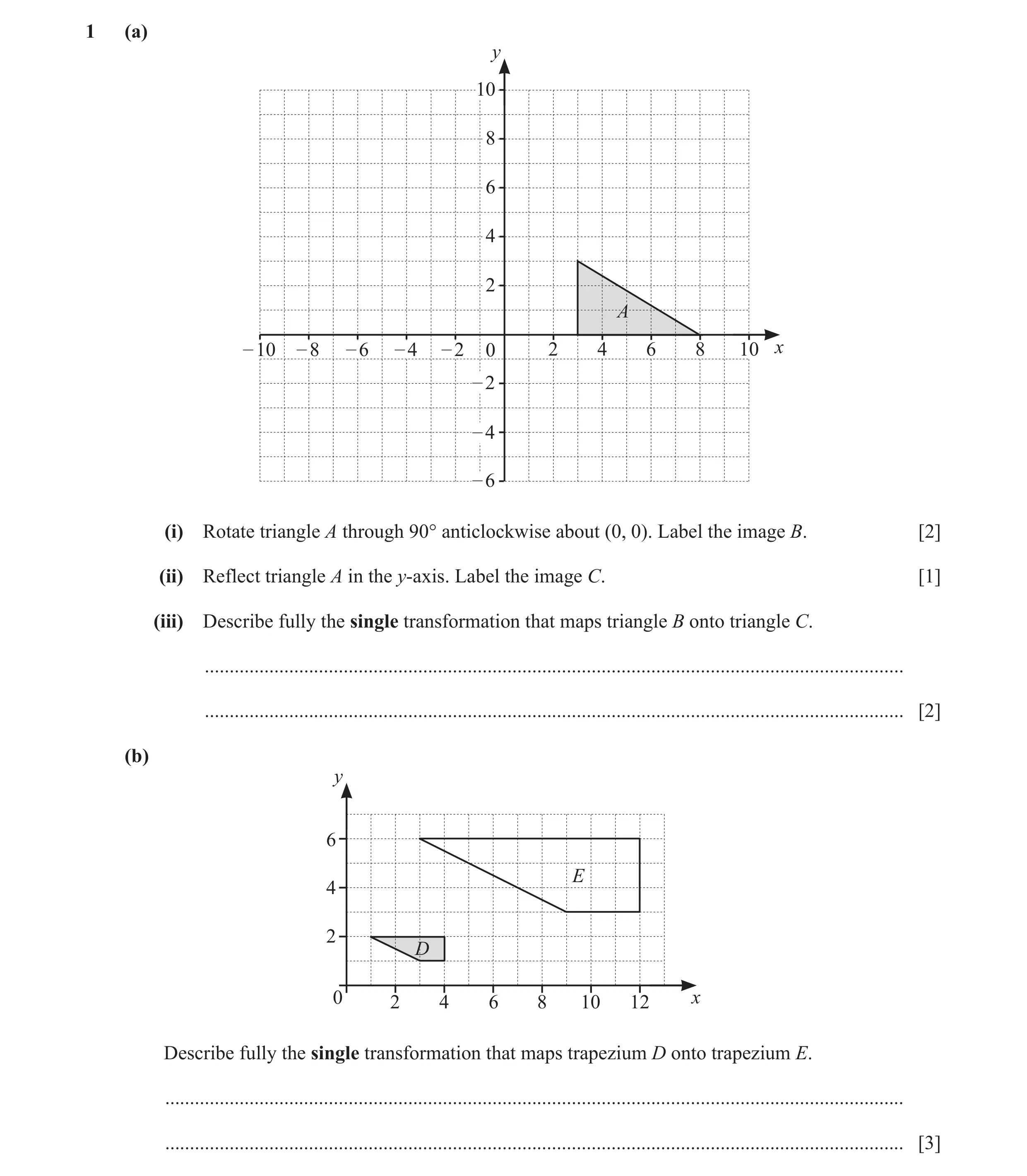 Question 25: (a) y 10 8 6 4 2 A – 10 – 8 – 6 – 4 – 2 0 2 4 6 8 10 x – 2 – 4 – 6 (i) Rotate triangle A through 90° anticlockwise about (0, 0). Label the …