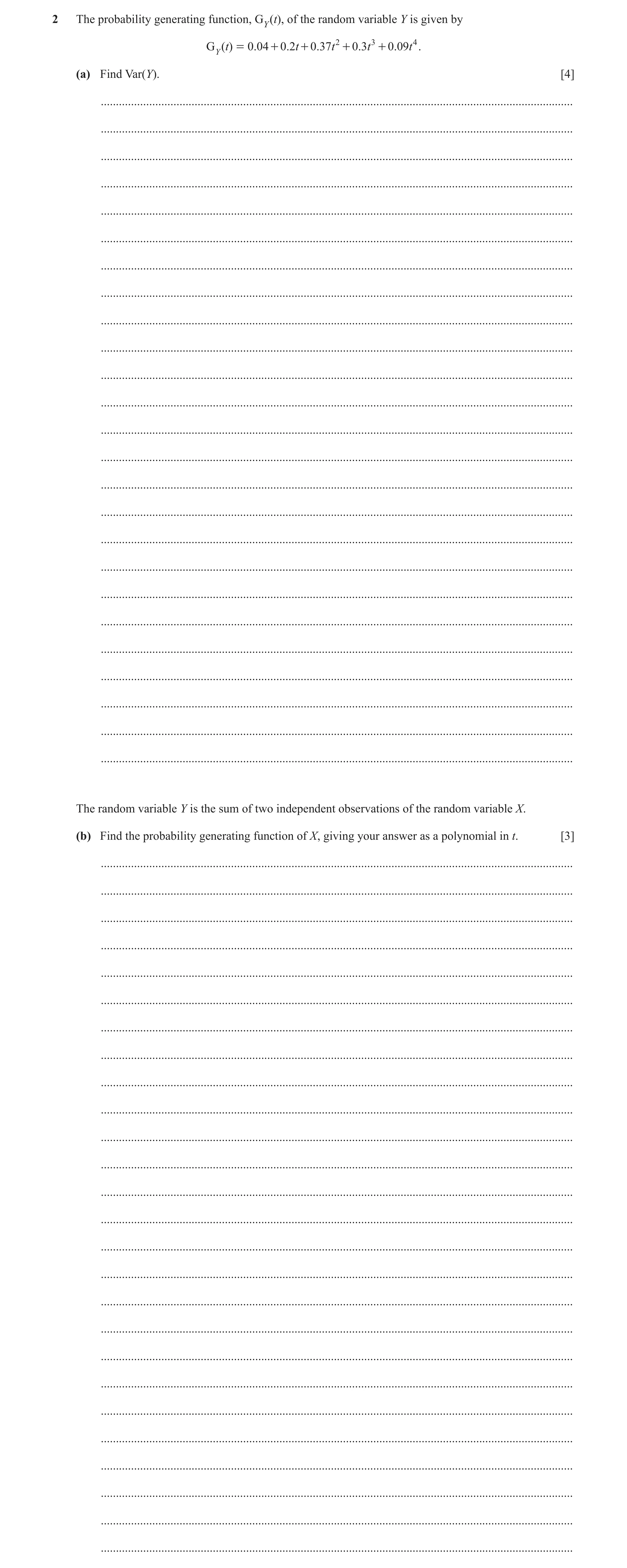 Question 13: The probability generating function, GY (t), of the random variable Y is given by = 0.04 + 0.2t + 0.37t + 0.3t + 0 .09 t . GY ( t) 2 3 4 (a…