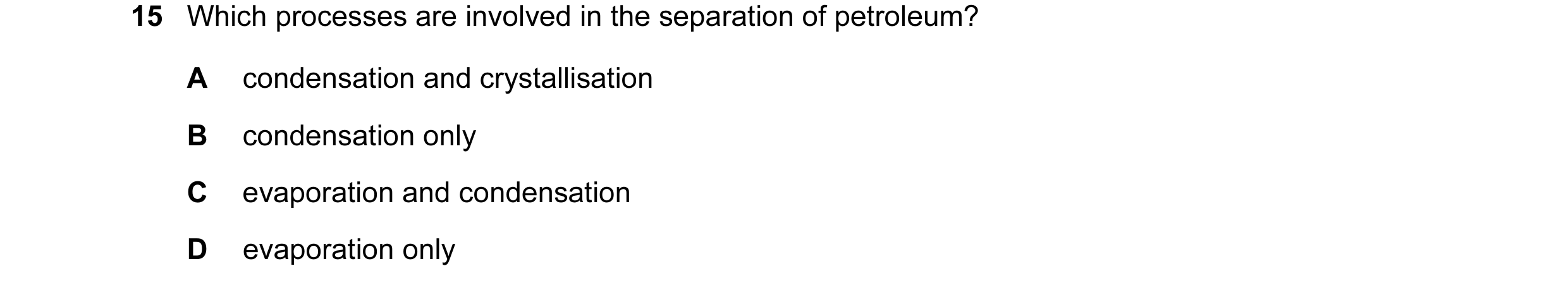 Question 33: Which processes are involved in the separation of petroleum? A condensation and crystallisation B condensation only C evaporation and conde…