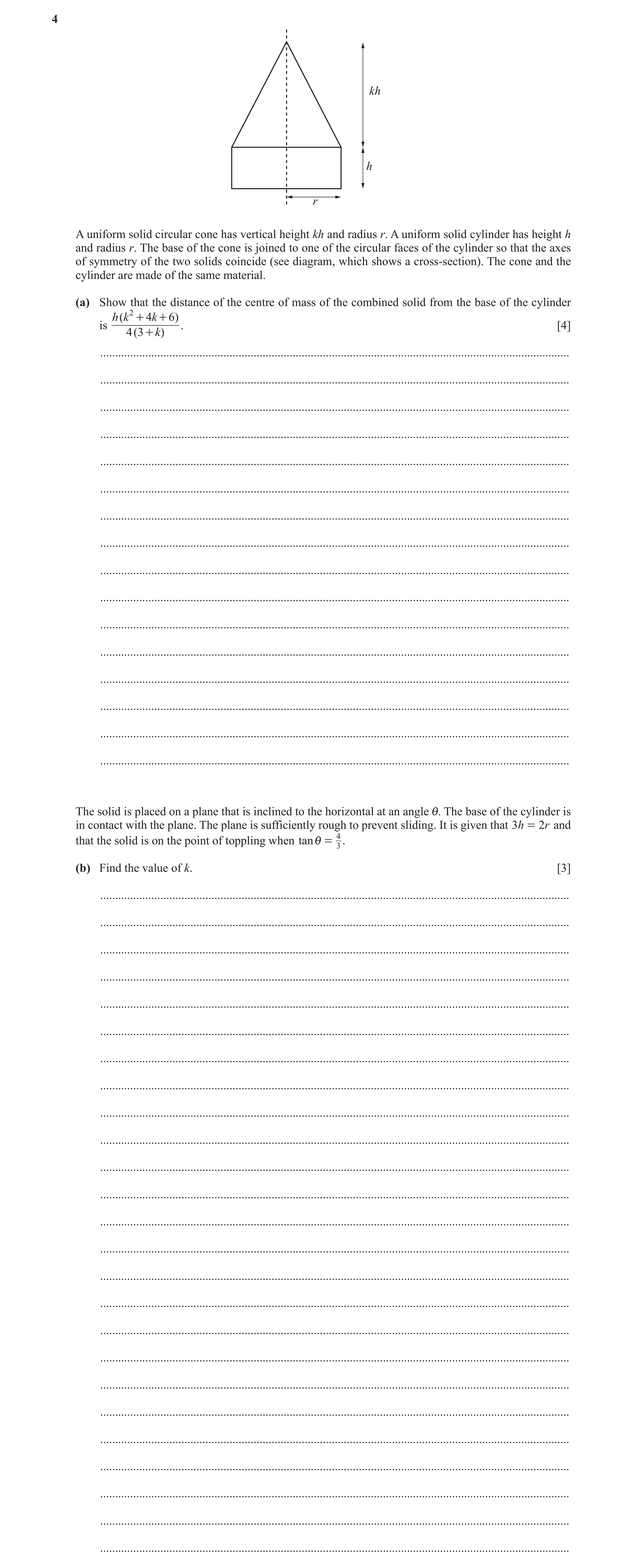 Question 8: kh h r A uniform solid circular cone has vertical height kh and radius r. A uniform solid cylinder has height h and radius r. The base of t…