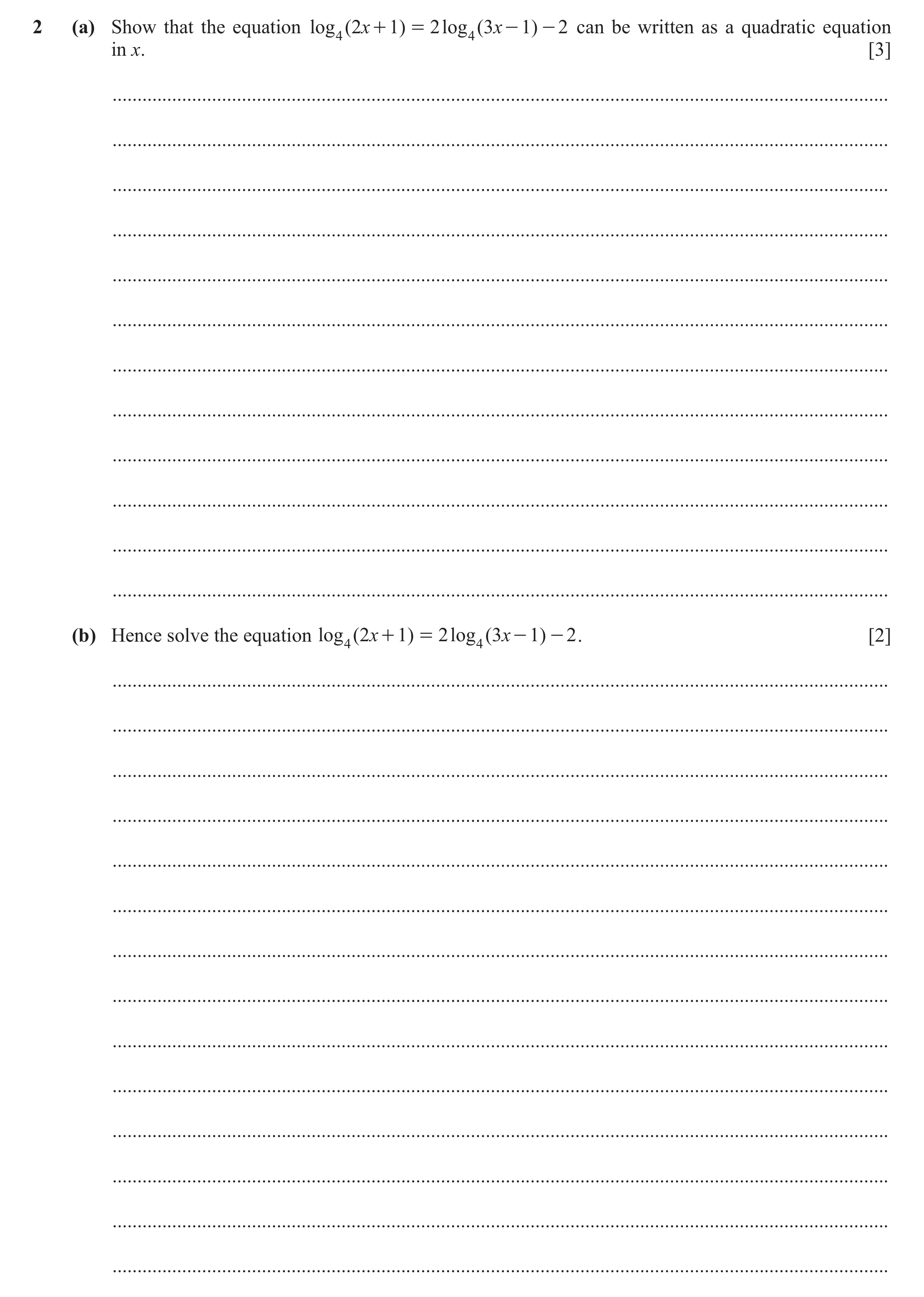 Question 71: (a) Show that the equation log ( 2x + 1 ) = 2 log ( 3 x - 1 ) - 2 can be written as a quadratic equation 4 4 in x. [3] ....................…