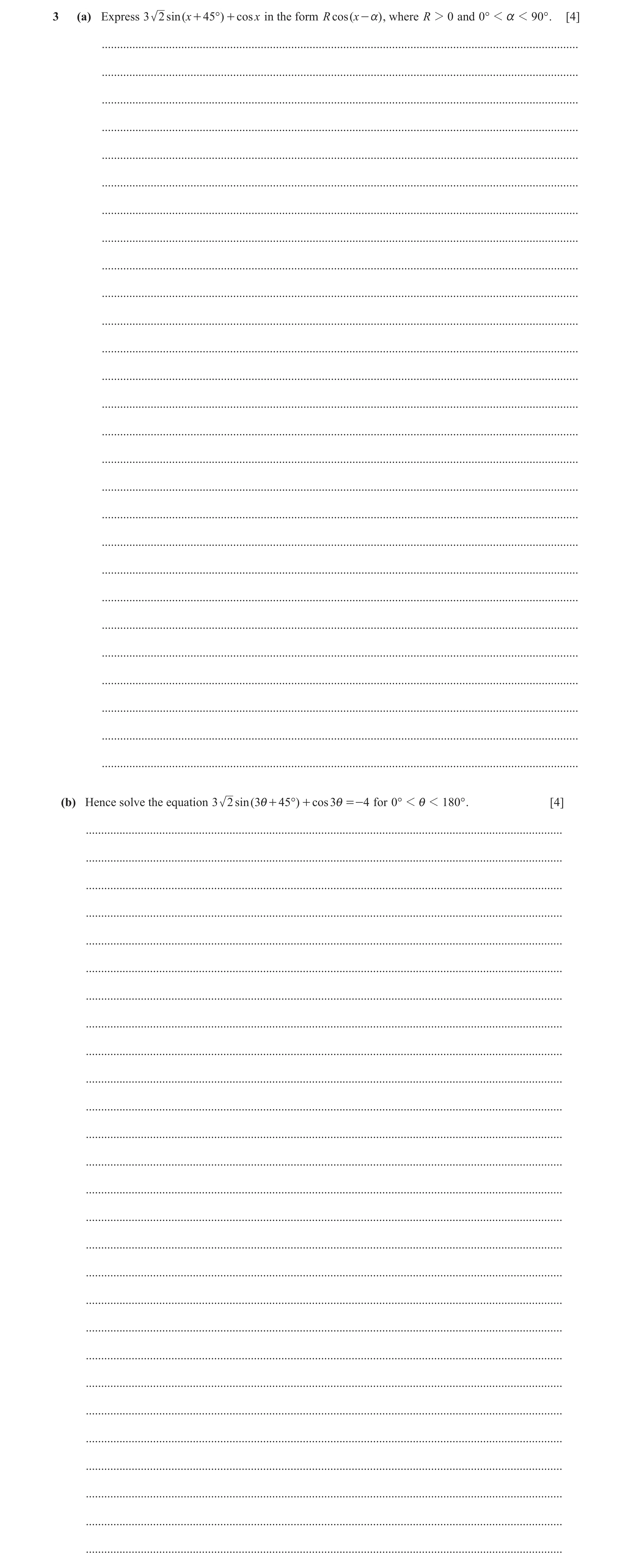 Question 100: (a) Express 3 2 sin ( x + 45°) + cos x in the form R cos ( x - a) , where R 2 0 and 0° 1 a 1 90° . [4] ....................................…