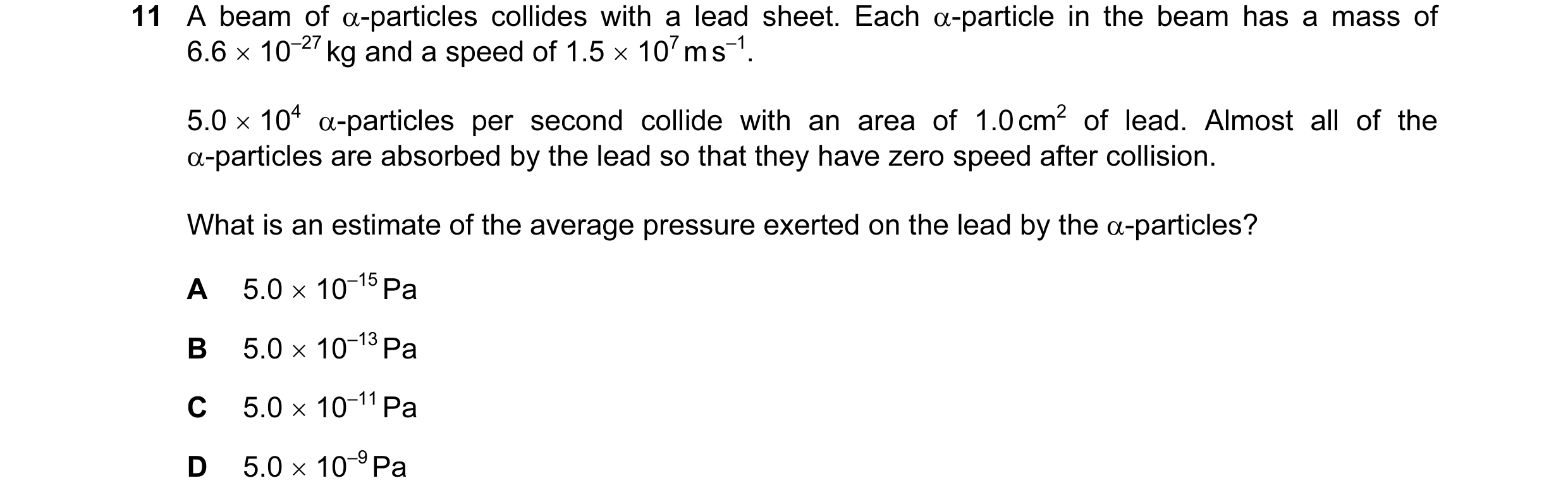 Question 61: A beam of α-particles collides with a lead sheet. Each α-particle in the beam has a mass of 6.6 × 10–27 kg and a speed of 1.5 × 107 m s–1. …