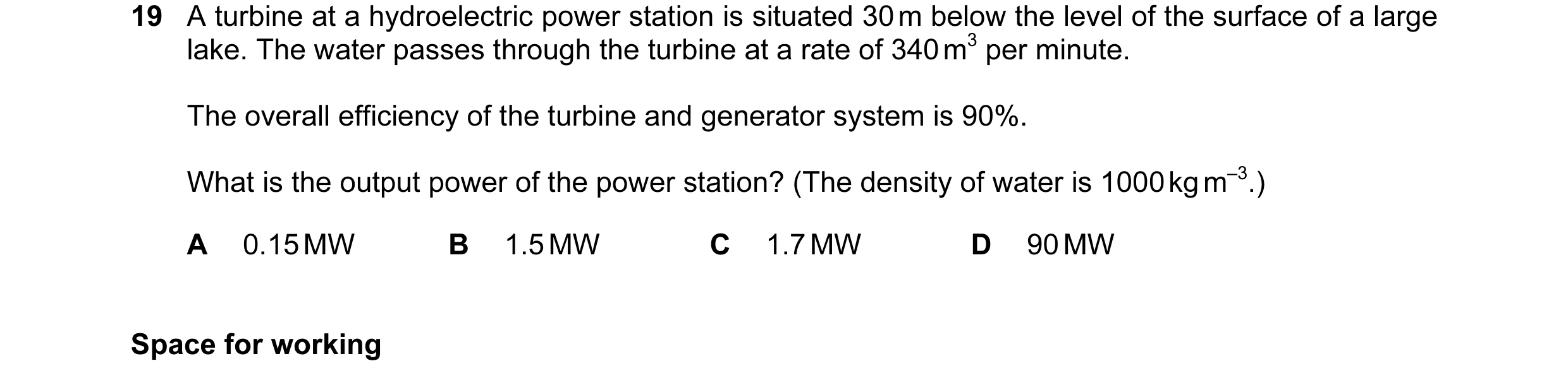 Question 63: A turbine at a hydroelectric power station is situated 30 m below the level of the surface of a large lake. The water passes through the tu…
