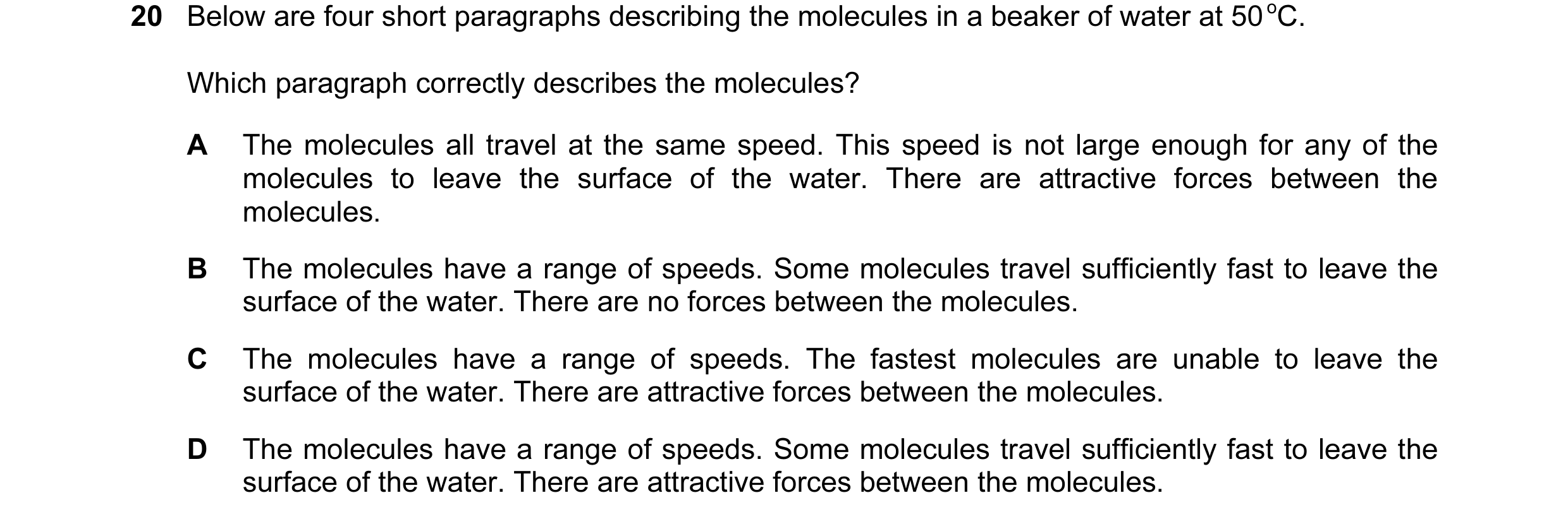 Question 26: Below are four short paragraphs describing the molecules in a beaker of water at 50 oC. Which paragraph correctly describes the molecules? …