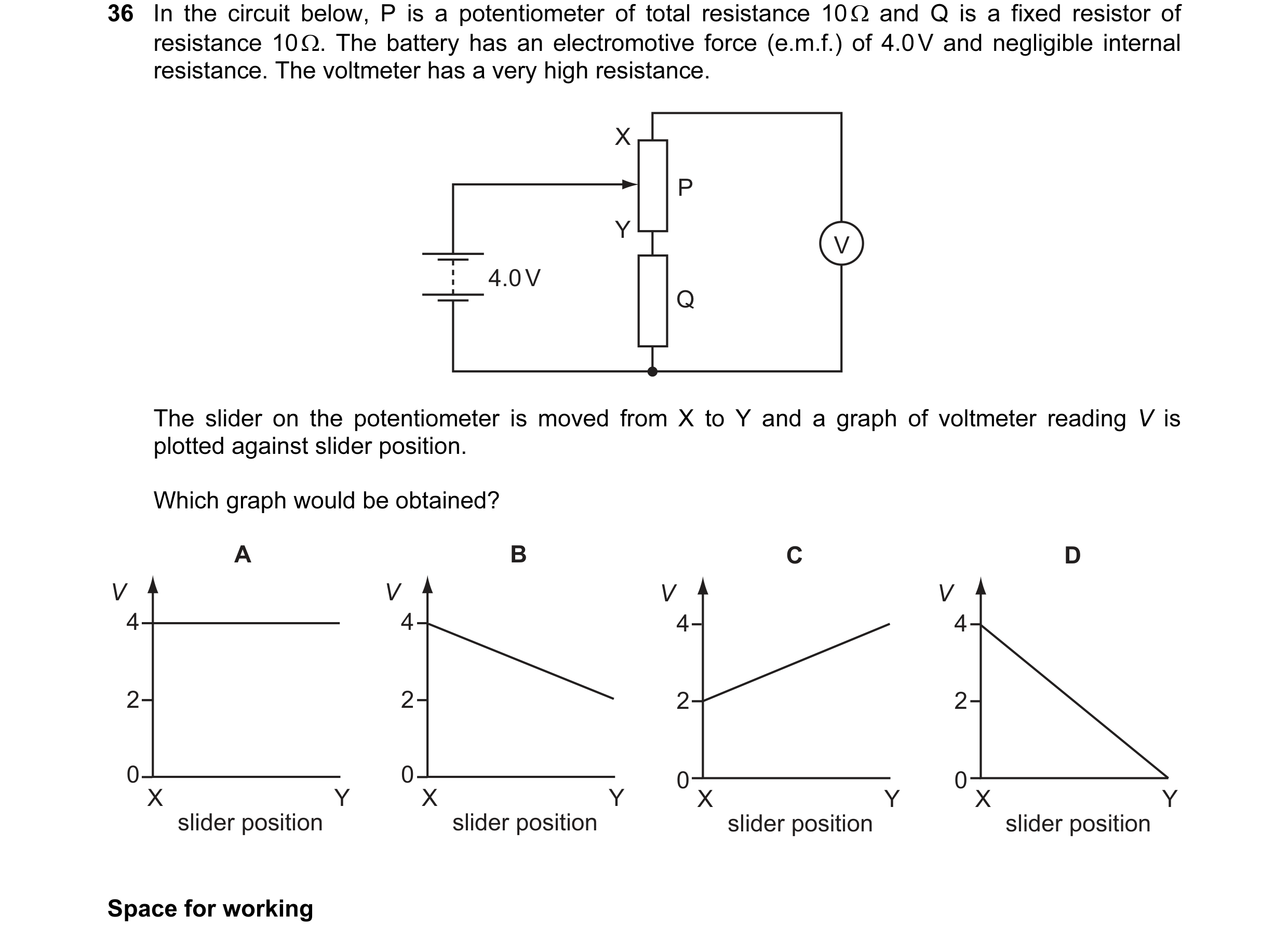 Question 34: In the circuit below, P is a potentiometer of total resistance 10 Ω and Q is a fixed resistor of resistance 10 Ω. The battery has an electr…