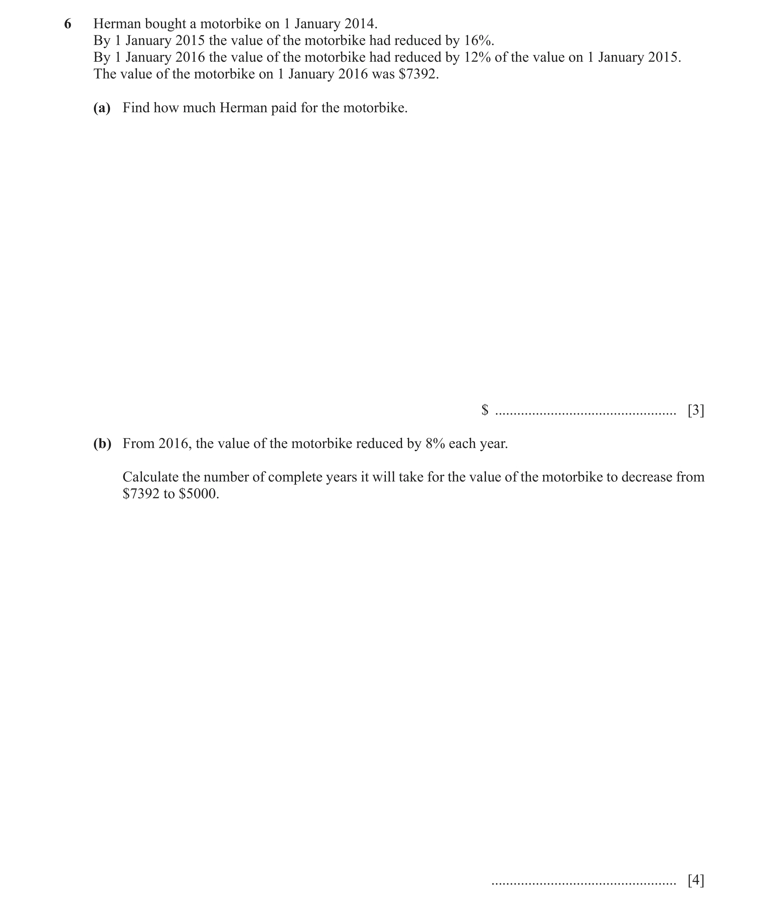 Question 15: Herman bought a motorbike on 1 January 2014. By 1 January 2015 the value of the motorbike had reduced by 16%. By 1 January 2016 the value o…
