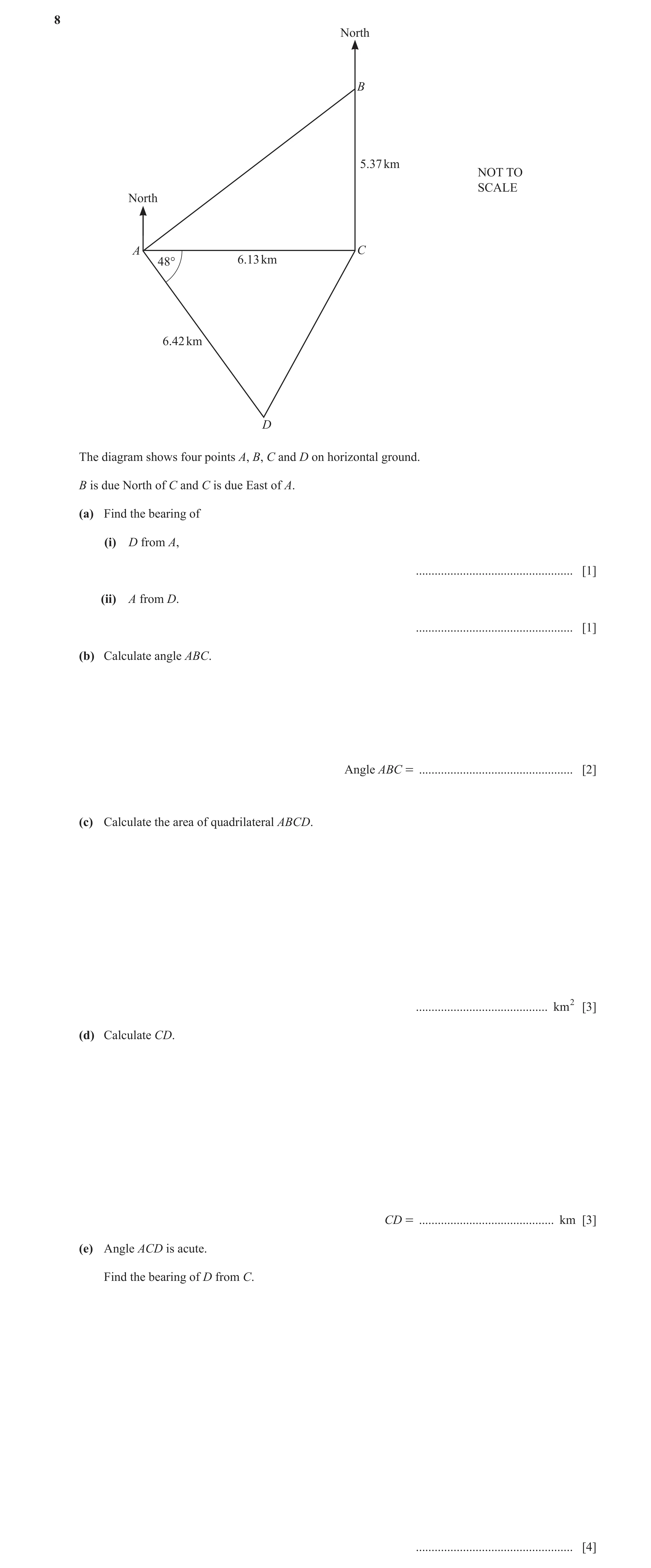 Question 10: North B 5.37 km NOT TO SCALE North A C 48° 6.13 km 6.42 km D The diagram shows four points A, B, C and D on horizontal ground. B is due Nor…