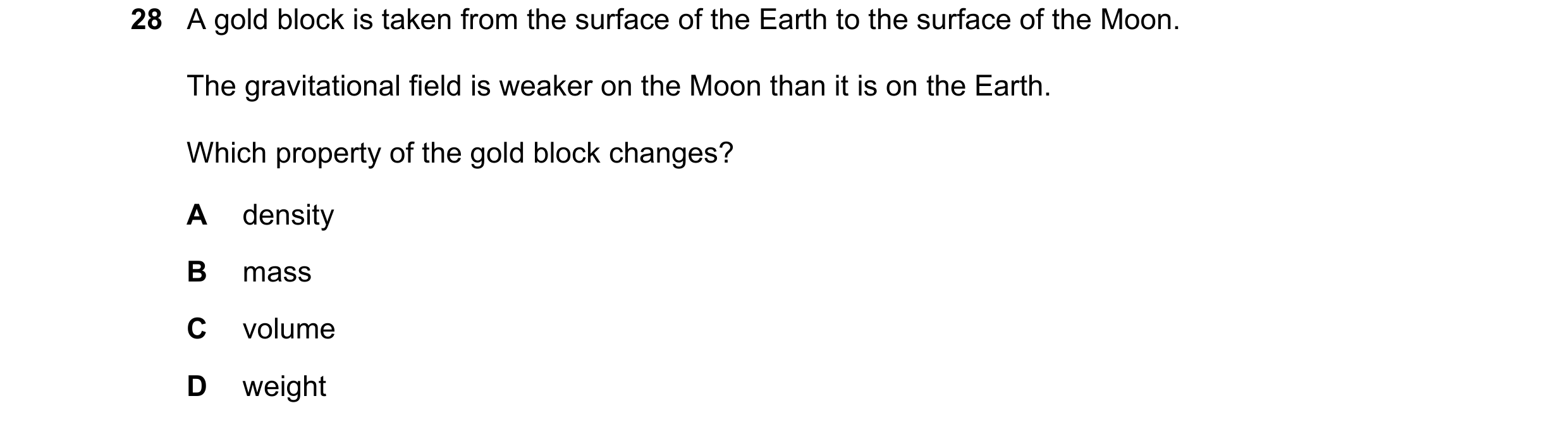 Question 8: A gold block is taken from the surface of the Earth to the surface of the Moon. The gravitational field is weaker on the Moon than it is on…