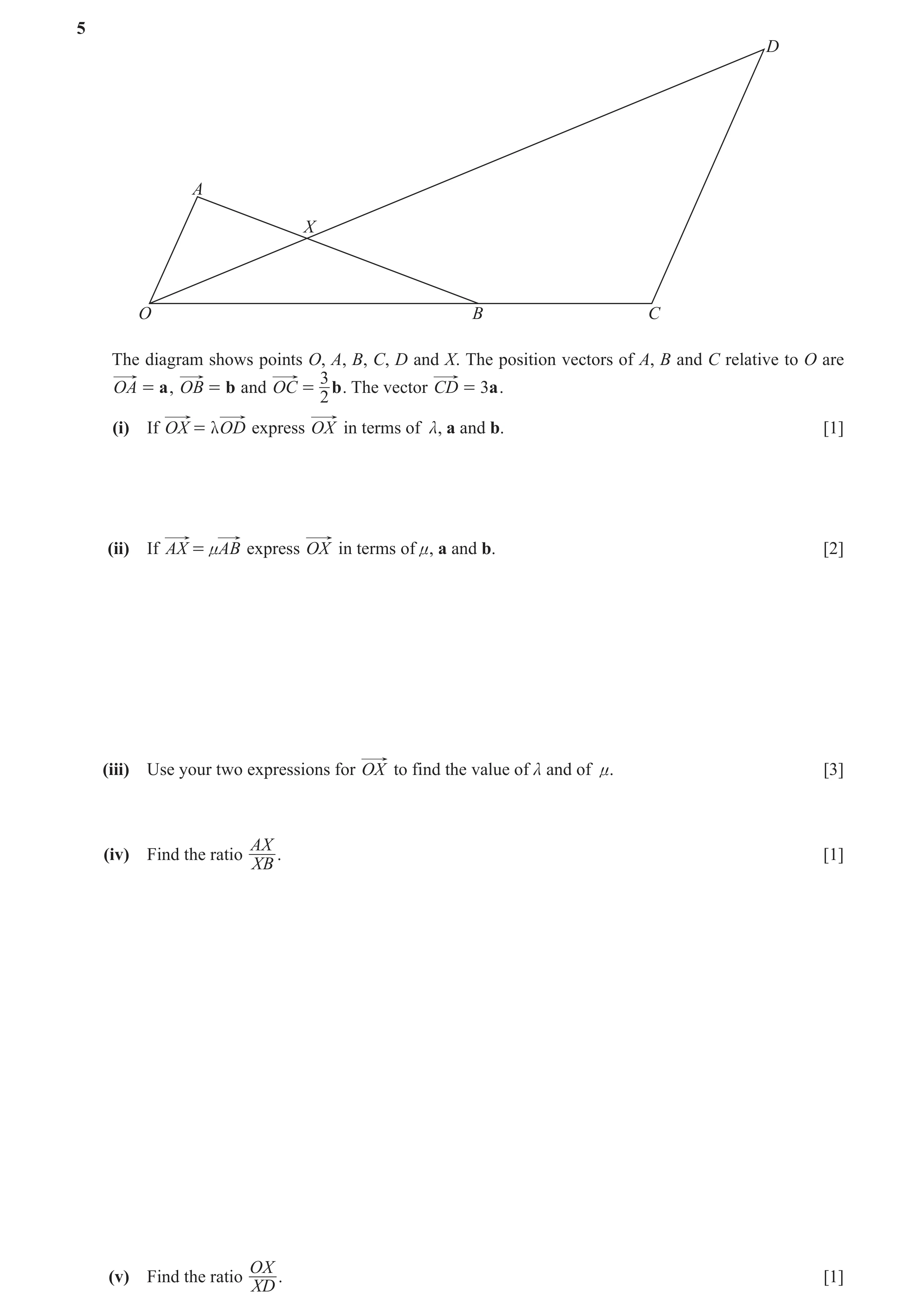 Question 3: D A X O B C The diagram shows points O, A, B, C, D and X. The position vectors of A, B and C relative to O are 3 OA = a , OB = b and OC = b…