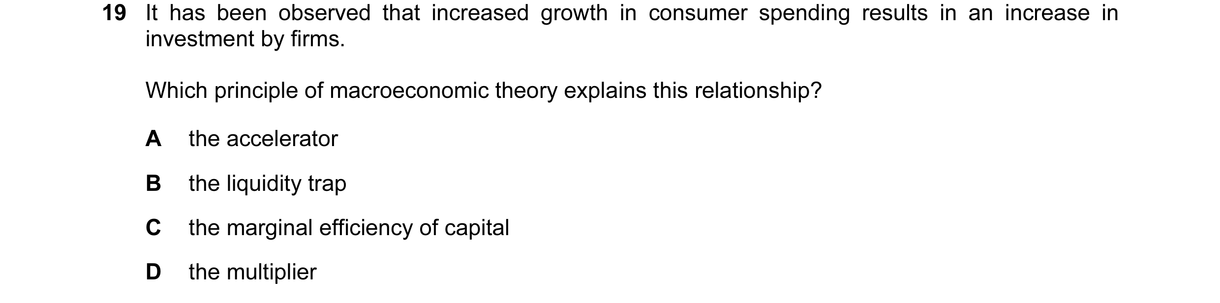 Question 83: It has been observed that increased growth in consumer spending results in an increase in investment by firms. Which principle of macroecon…