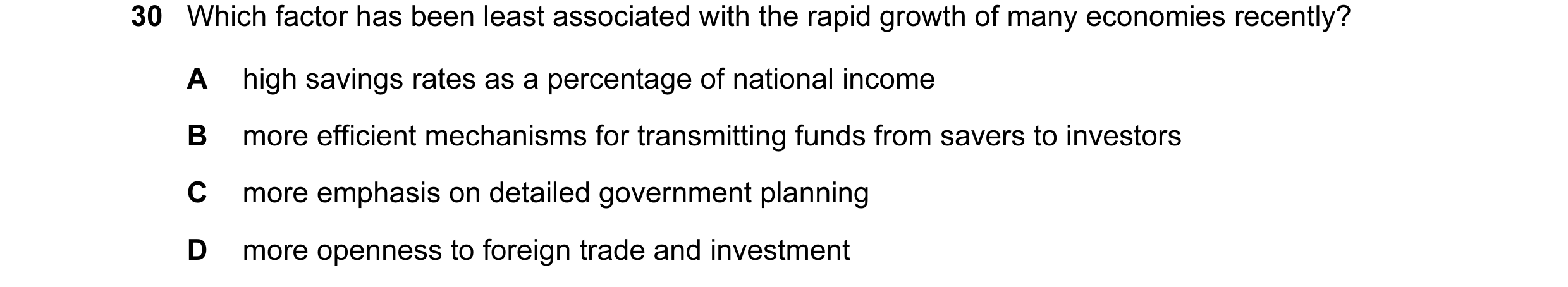 Question 44: Which factor has been least associated with the rapid growth of many economies recently? A high savings rates as a percentage of national i…