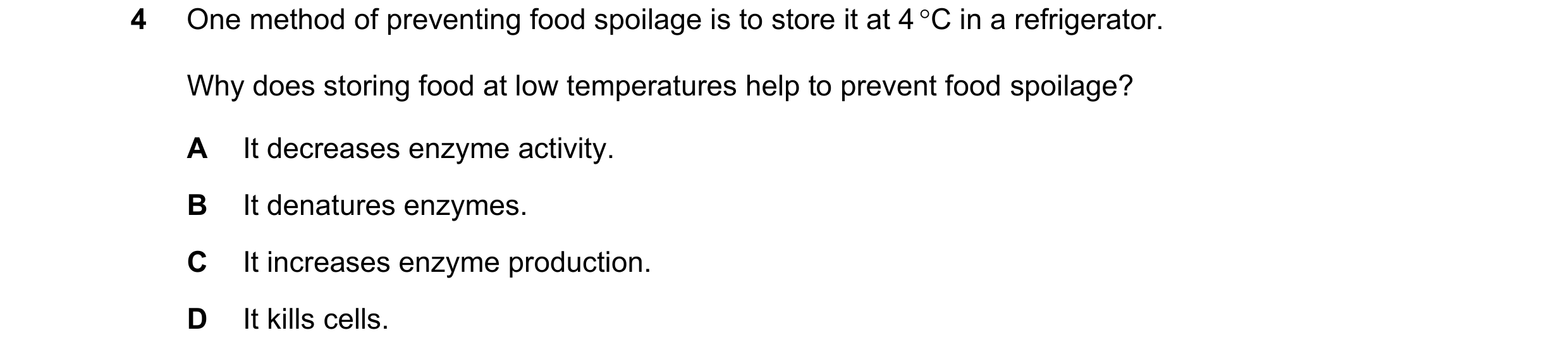Question 69: One method of preventing food spoilage is to store it at 4 C in a refrigerator. Why does storing food at low temperatures help to prevent …