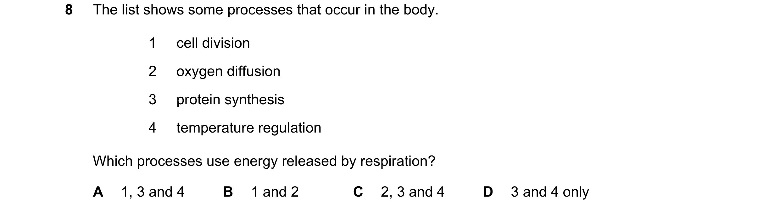 Question 83: The list shows some processes that occur in the body. 1 cell division 2 oxygen diffusion 3 protein synthesis 4 temperature regulation Which…