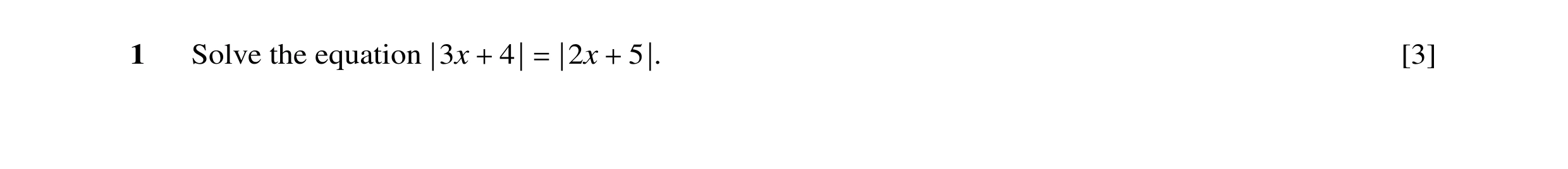 Question 10: Solve the equation [3] |3x + 4| = |2x + 5|.