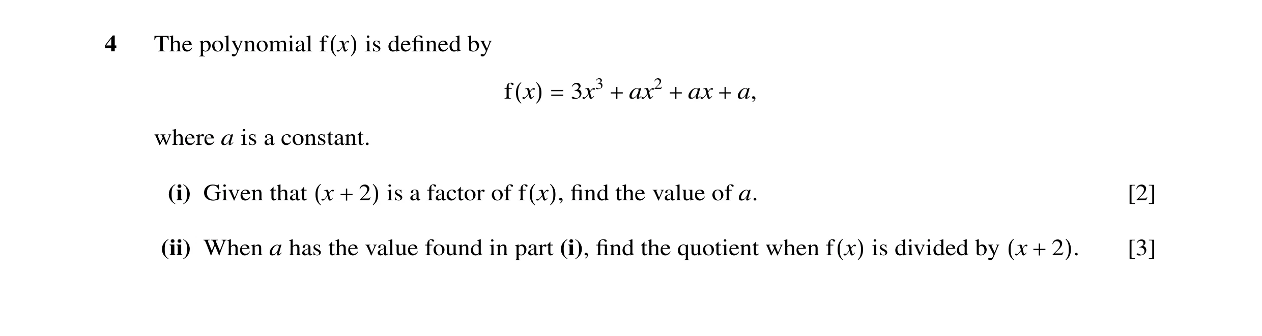 Question 22: The polynomial is deﬁned by f(x) 3x3 ax2 ax a, f(x) = + + + where a is a constant. (i) Given that is a factor of ﬁnd the value of a. [2] (x…