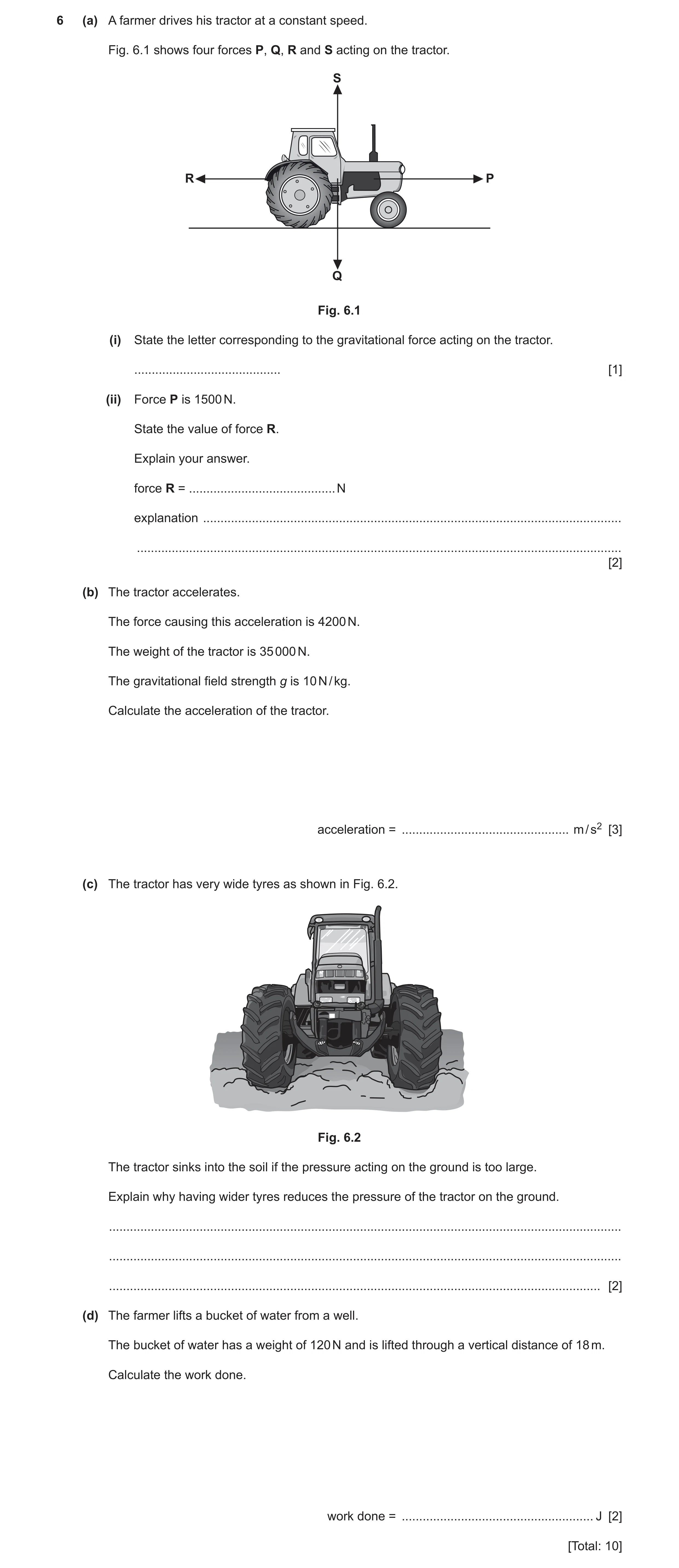 Question 15: (a) A farmer drives his tractor at a constant speed. Fig. 6.1 shows four forces P, Q, R and S acting on the tractor. S R P Q Fig. 6.1 (i) S…