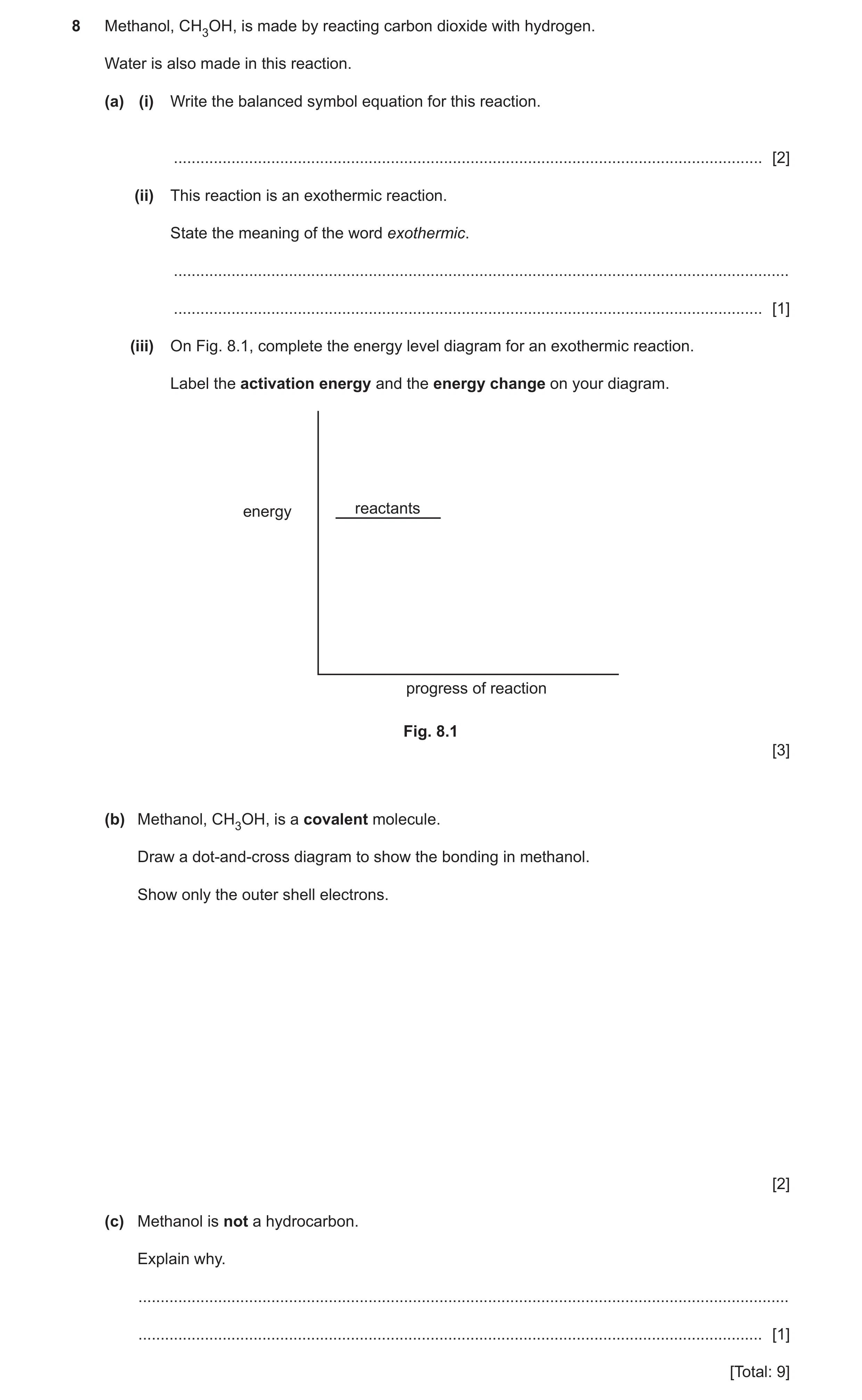 Question 8: Methanol, CH3OH, is made by reacting carbon dioxide with hydrogen. Water is also made in this reaction. (a) (i) Write the balanced symbol e…