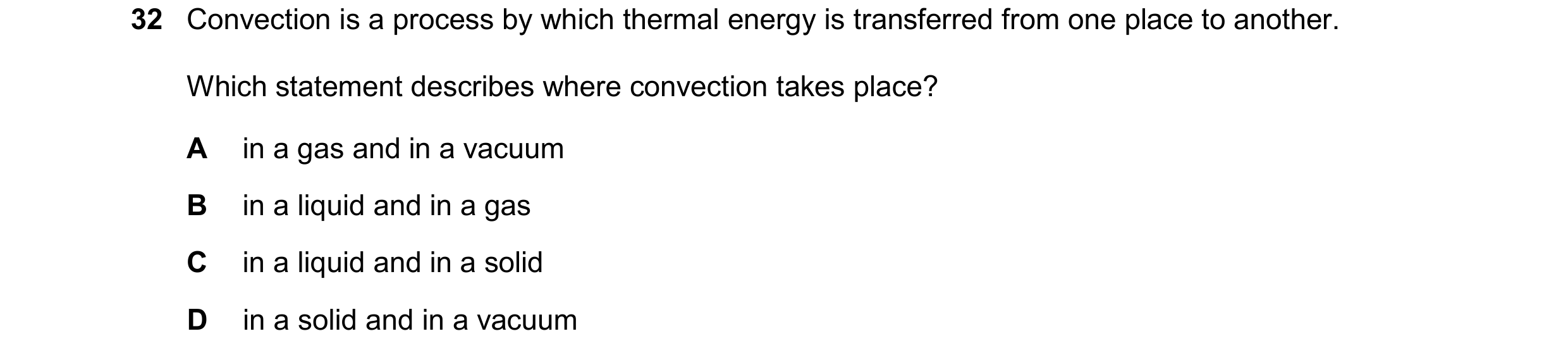Question 108: Convection is a process by which thermal energy is transferred from one place to another. Which statement describes where convection takes …
