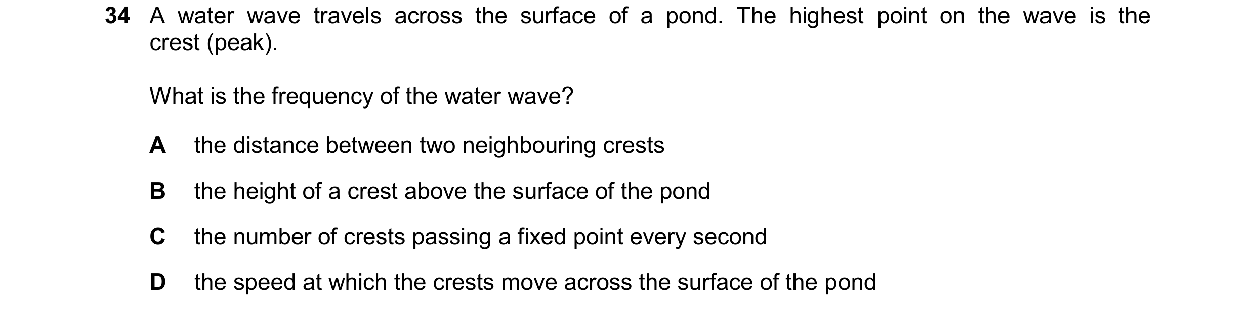 Question 66: A water wave travels across the surface of a pond. The highest point on the wave is the crest (peak). What is the frequency of the water wa…