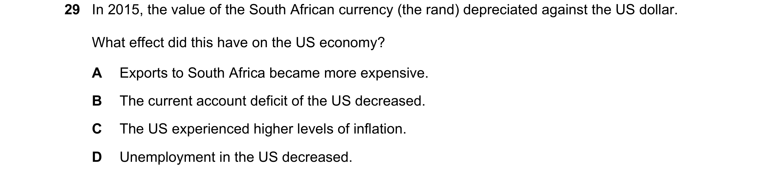 Question 46: In 2015, the value of the South African currency (the rand) depreciated against the US dollar. What effect did this have on the US economy?…