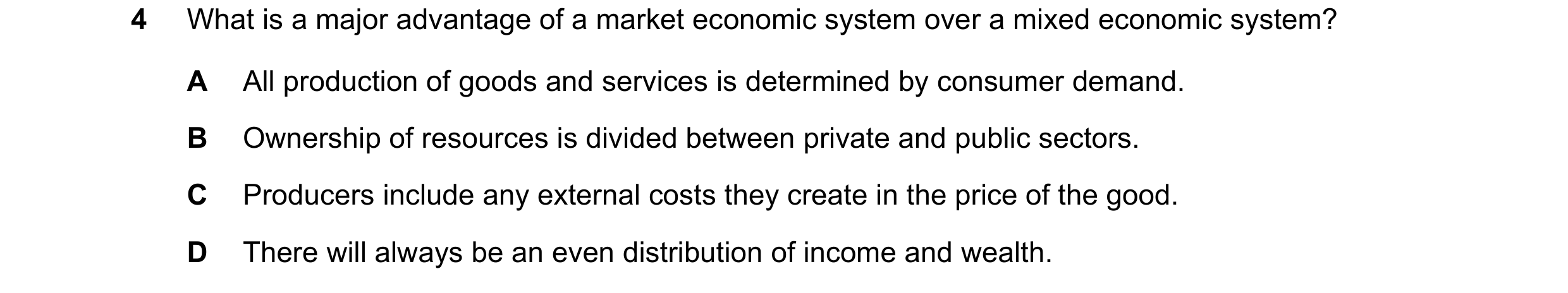 Question 28: What is a major advantage of a market economic system over a mixed economic system? A All production of goods and services is determined by…