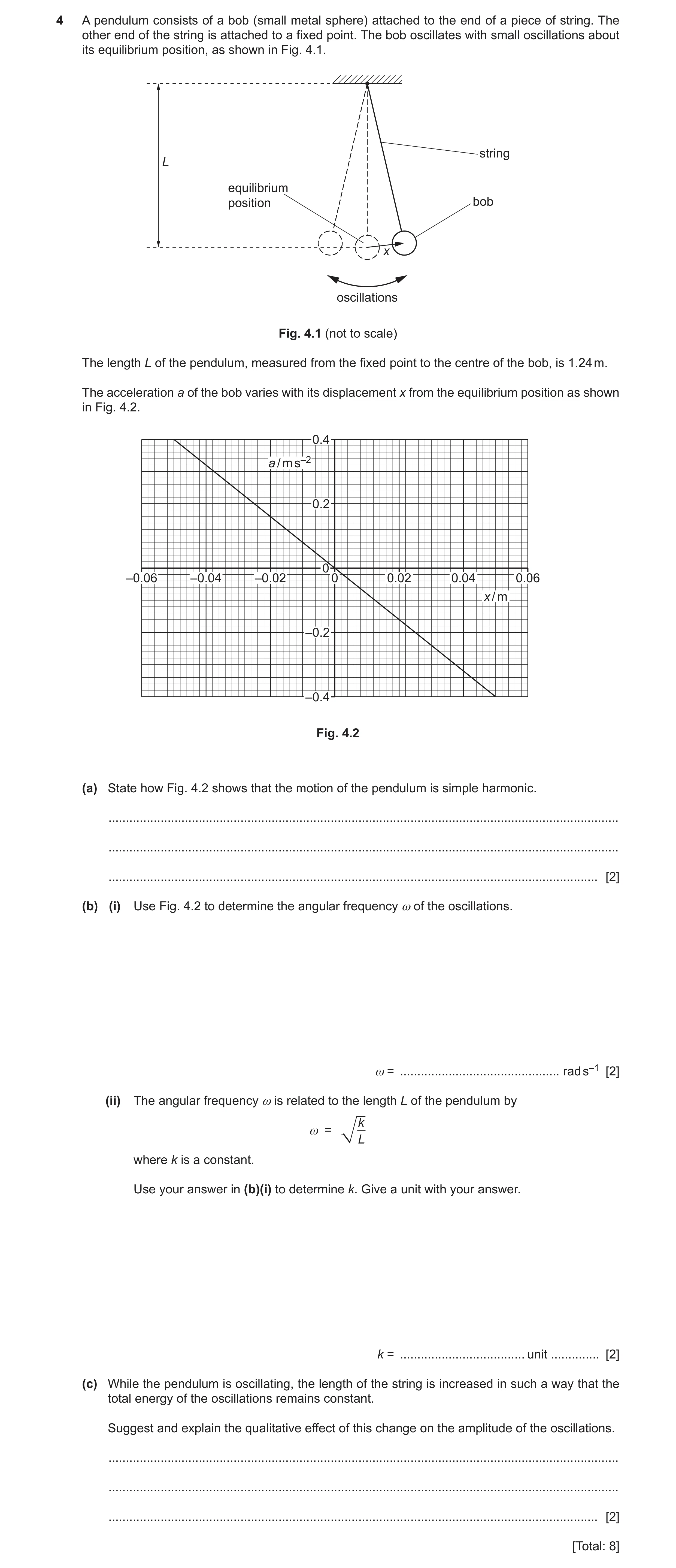 Question 38: A pendulum consists of a bob (small metal sphere) attached to the end of a piece of string. The other end of the string is attached to a fi…