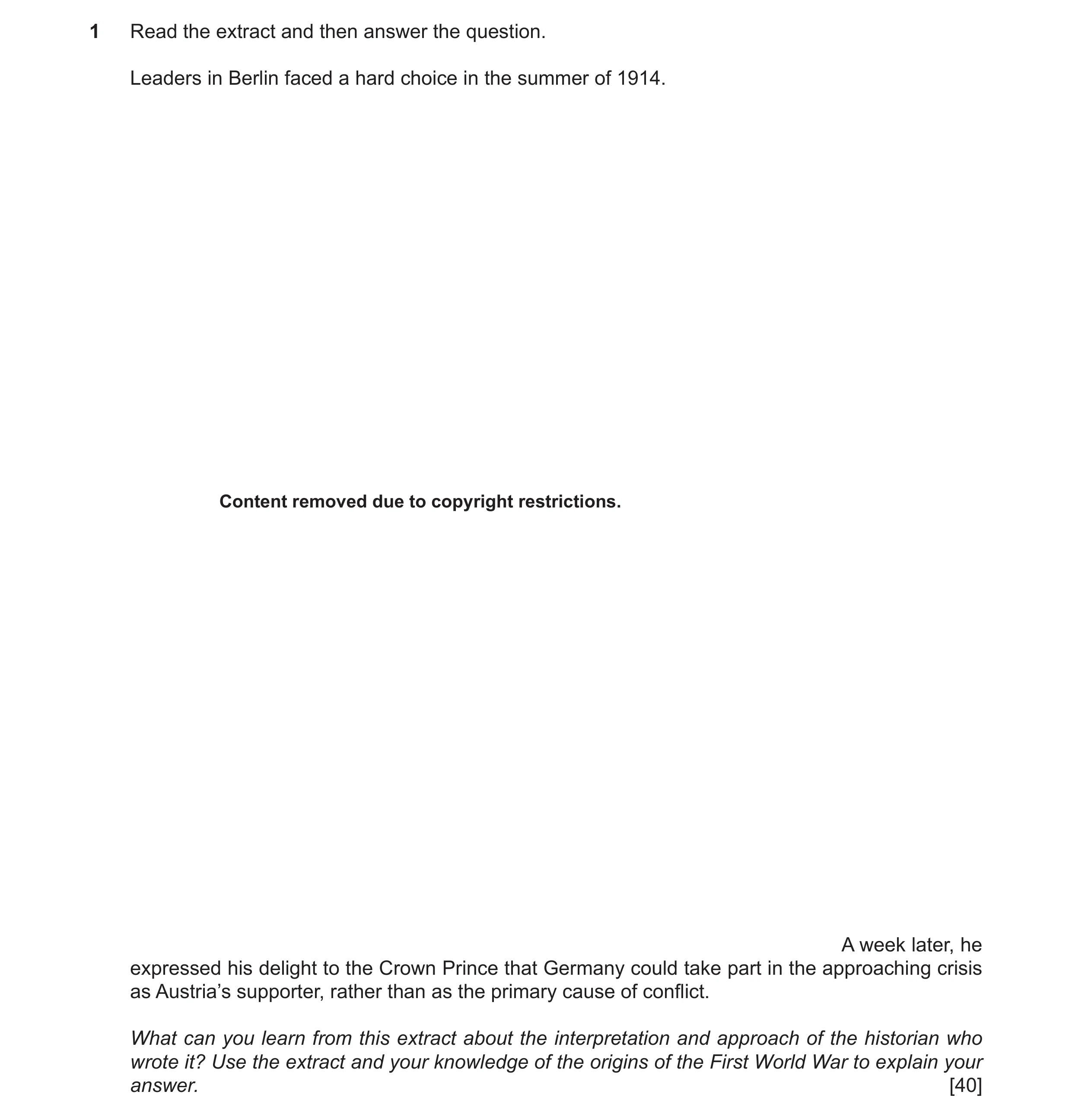 Question 58: Read the extract and then answer the question. Leaders in Berlin faced a hard choice in the summer of 1914. Content removed due to copyrigh…