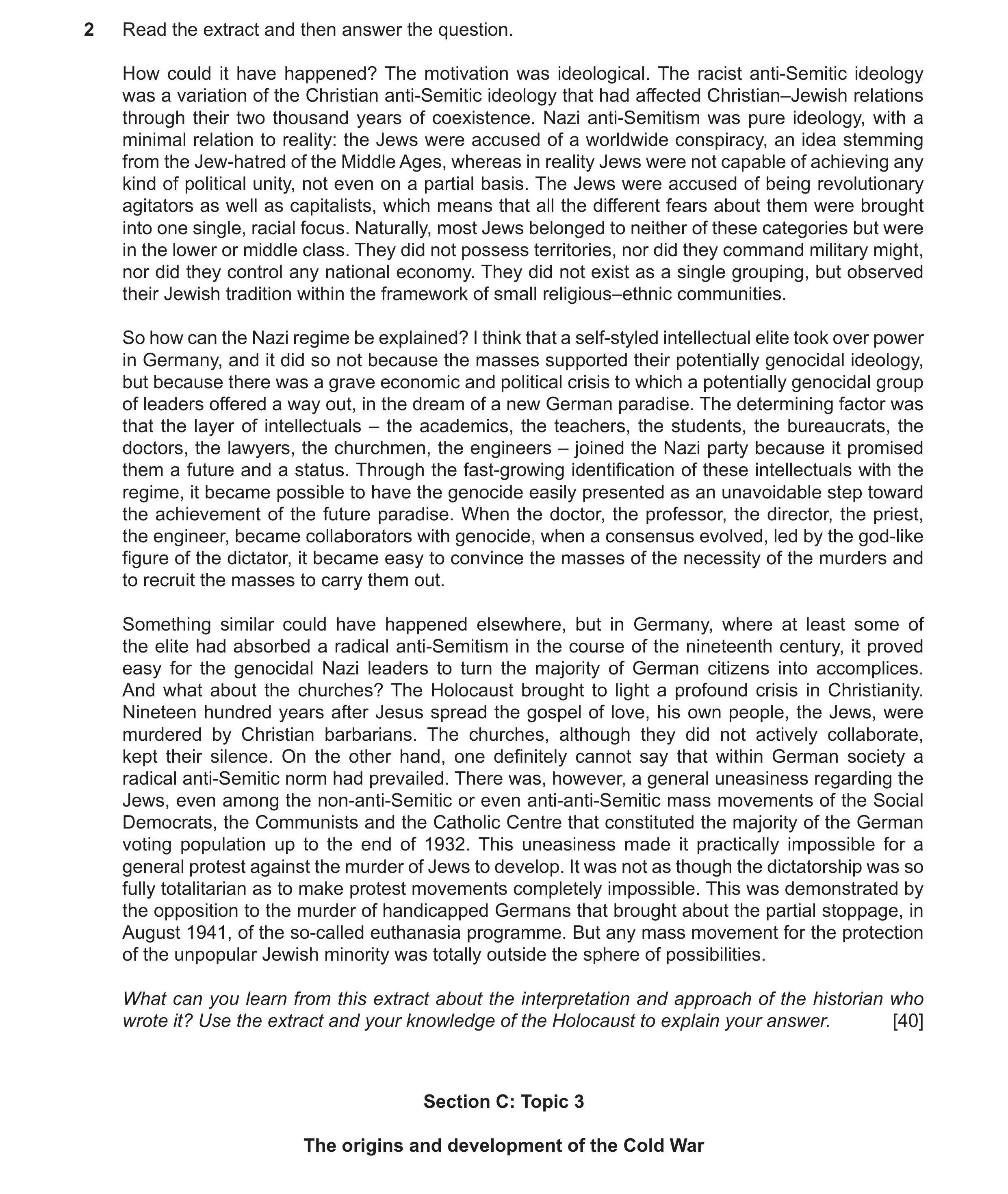 Question 10: Read the extract and then answer the question. How could it have happened? The motivation was ideological. The racist anti‑Semitic ideology…