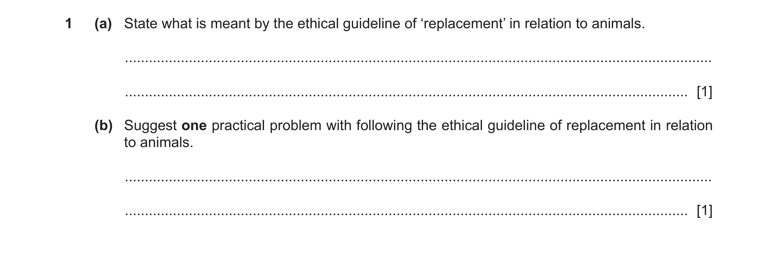 Question 141: (a) State what is meant by the ethical guideline of ‘replacement’ in relation to animals. .................................................…